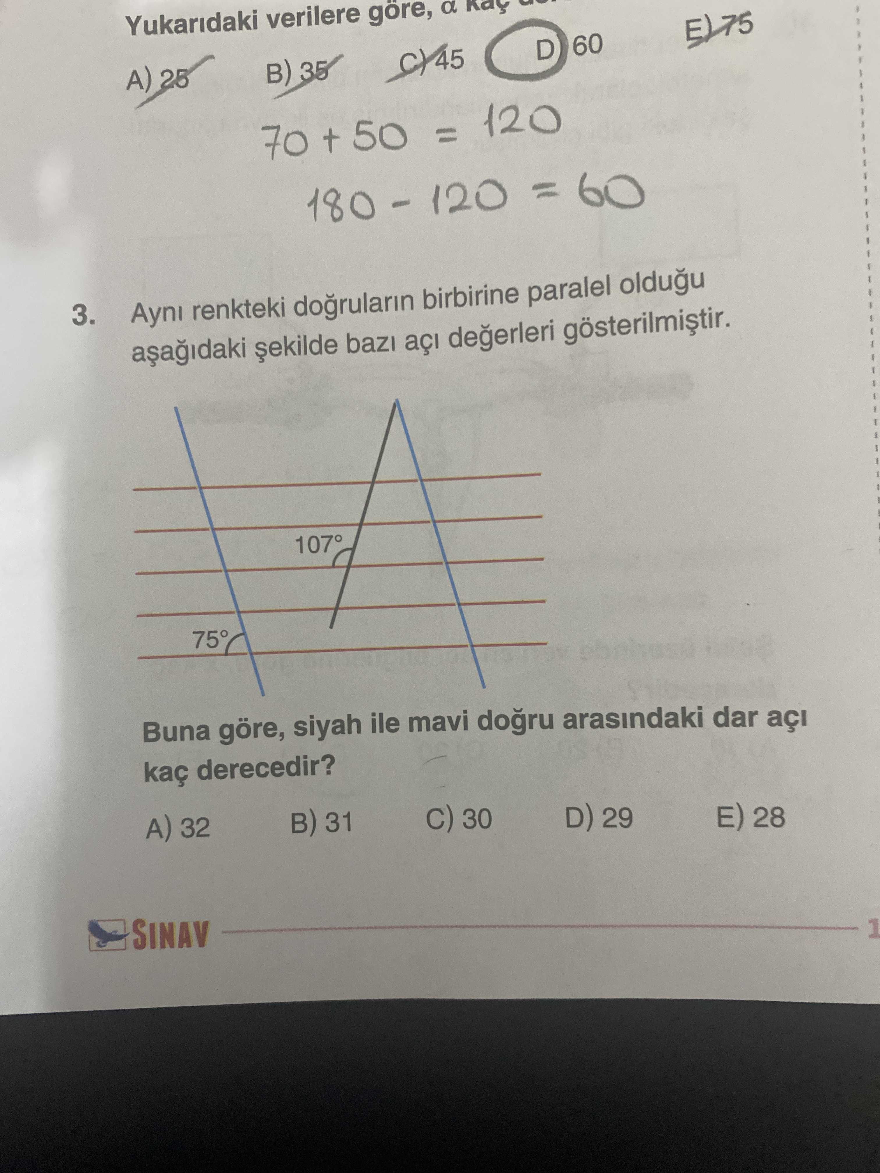 Yukaridaki verilere göre, a 60 D A) B) 35 70 50 = 120 = 60 3. Ayni renkteki dogrularin birbirine paralel oldugu açi gösterilmistir. 107 Buna göre, siyah ile mavi arasindaki dar açi kaç derecedir. A) 32 31 30 D) 29 E) 28 SINAV Yukaridaki verilere göre, a 60 D A) B) 35 70 50 = 120 = 60 3. A) 32 31 30 D) 29 E) 28 SINAV. ?? Model.Question.title
