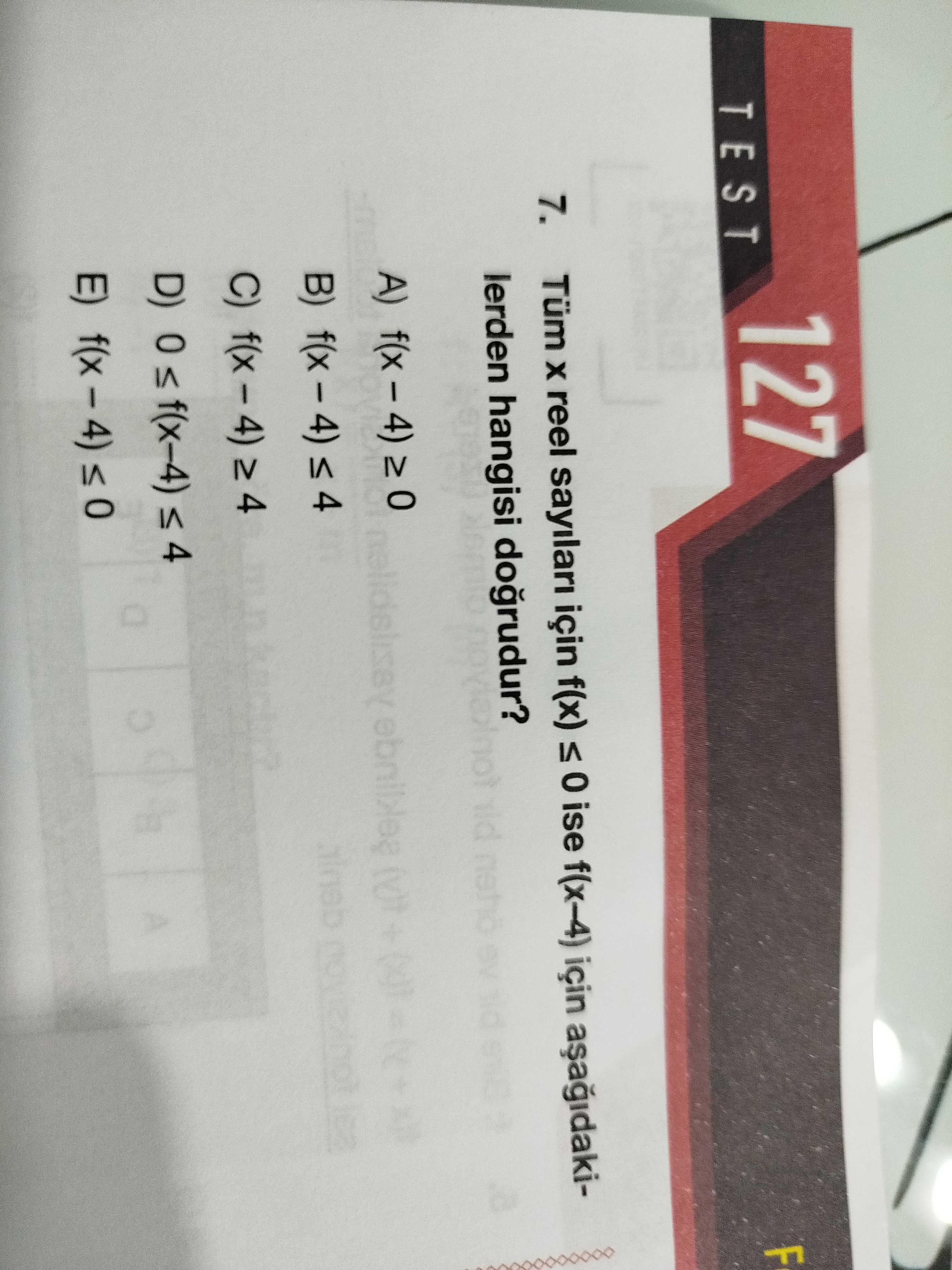 127 F TEST 7. Tüm reel için f(x) ise f(x-4) için lerden hangisi A) B) C) E) 127 F TEST 7. Tüm reel için f(x) ise f(x-4) için lerden hangisi A) B) C) E). ?? Model.Question.title