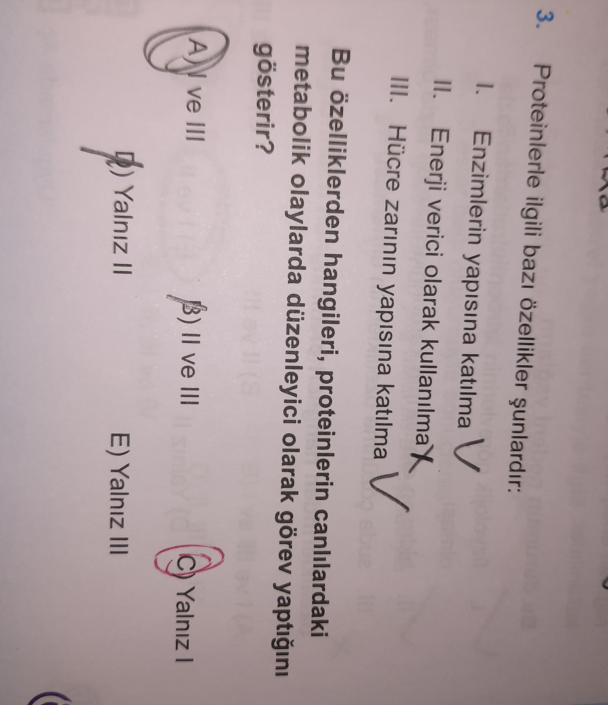 Proteinlerle ilgili bazı özellikler şunlardır: I. Enzimlerin yapısına katılma II. Enerji verici