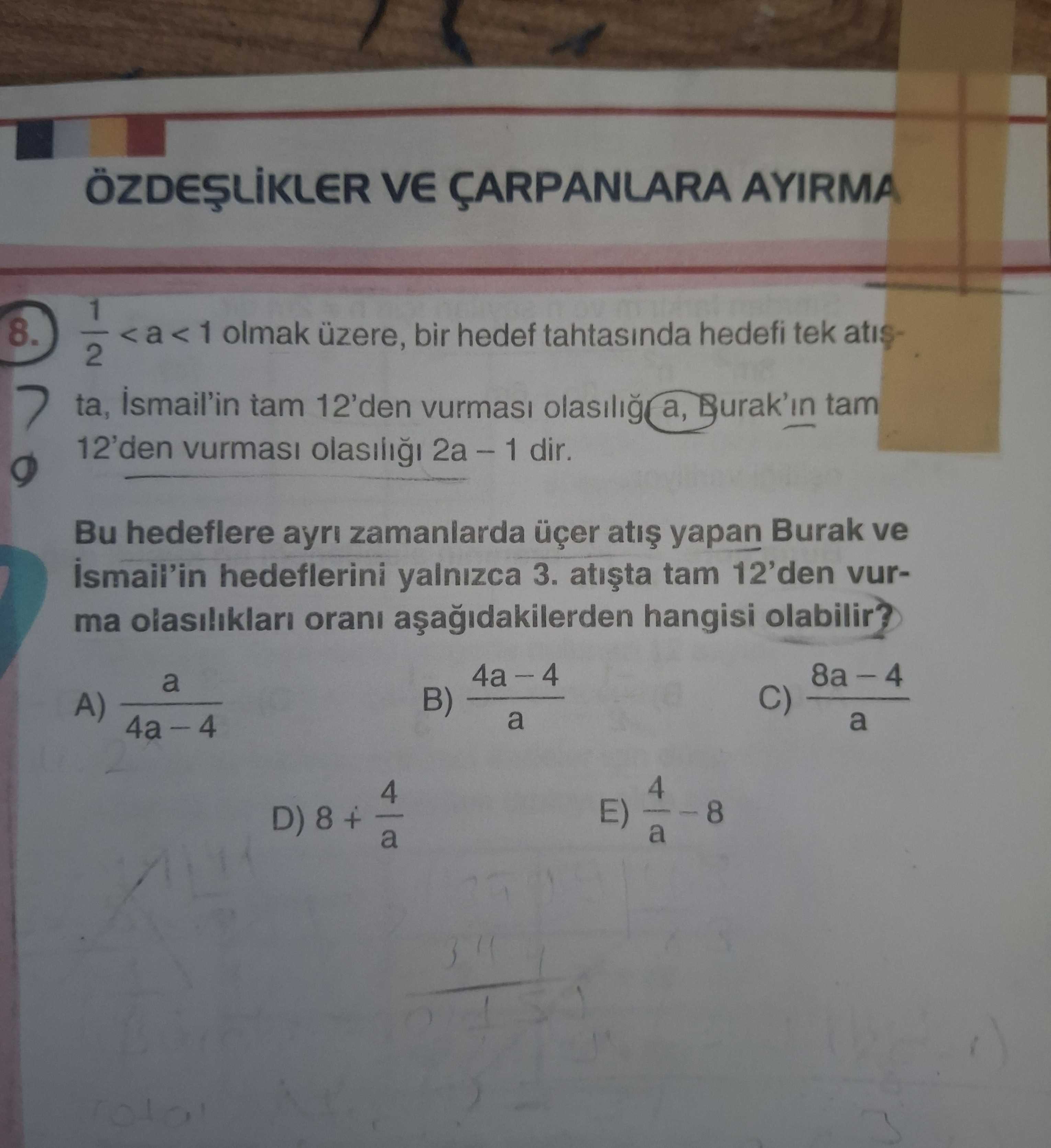 1/2 < a < 1 olmak üzere, bir hedef tahtasında hedefi tek atışta, İsmail'in tam 12'den vurması