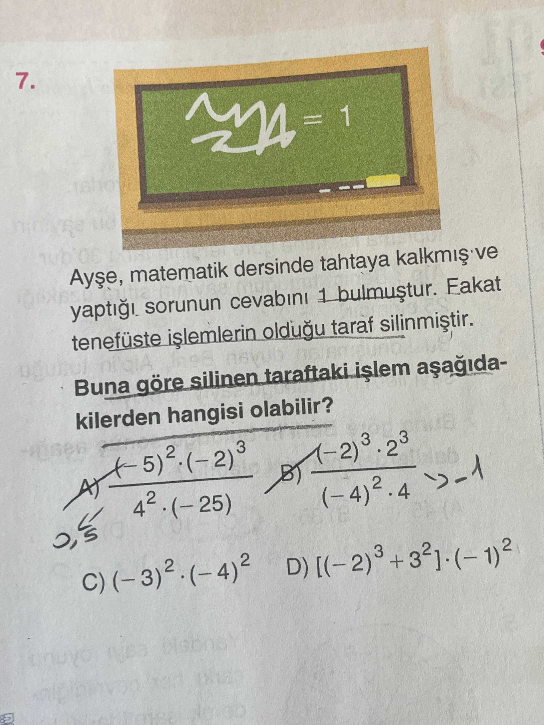 Ayşe, matematik dersinde tahtaya kalkmış ve yaptığı sorunun cevabını 1 bulmuştur. Fakat tenefüste
