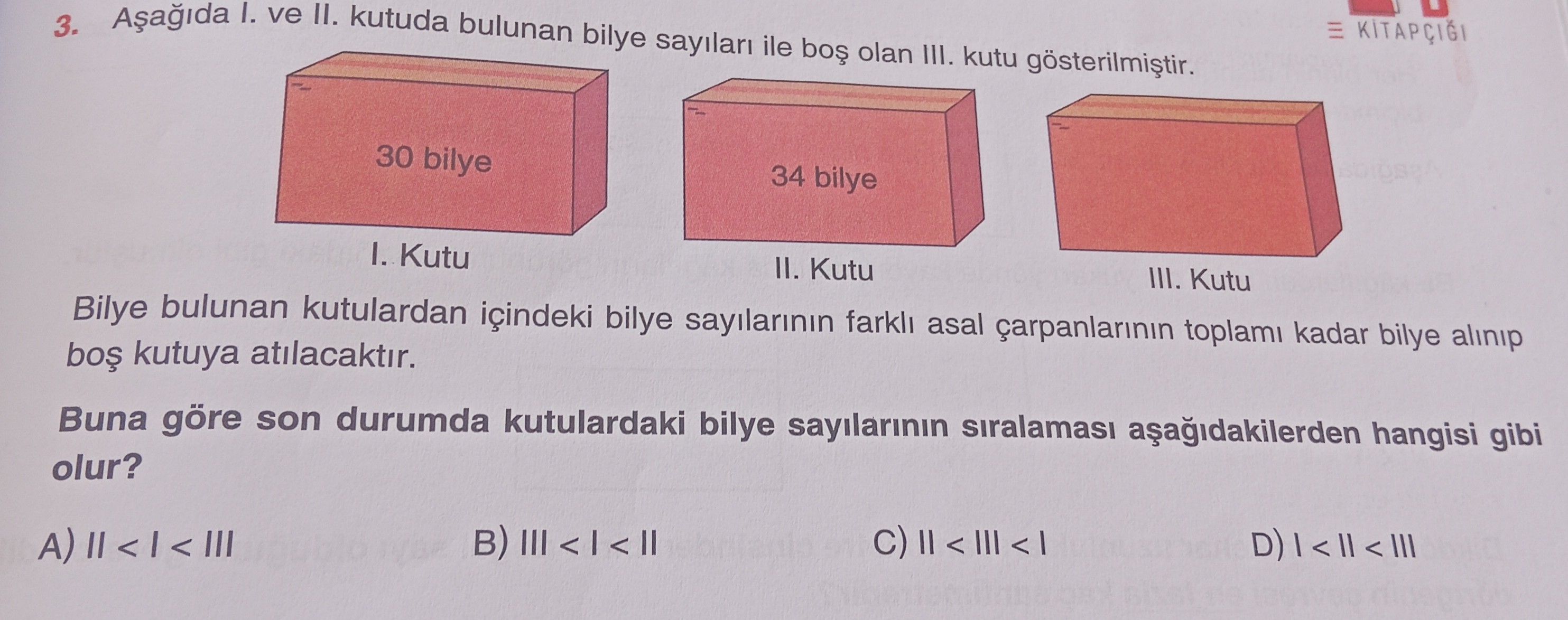 Aşağıda I. ve II. kutuda bulunan bilye sayıları ile boş olan III. kutu gösterilmiştir. Bilye bulunan