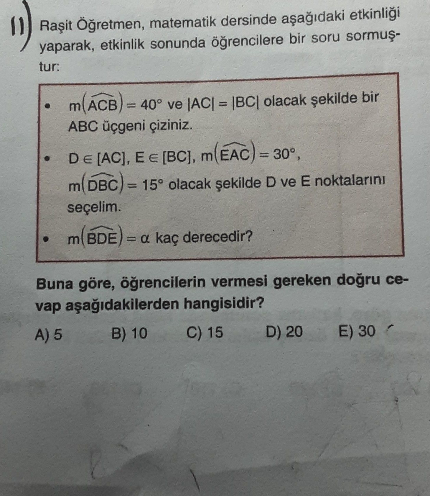 Raşit Öğretmen, matematik dersinde aşağıdaki etkinliği yaparak, etkinlik sonunda öğrencilere bir