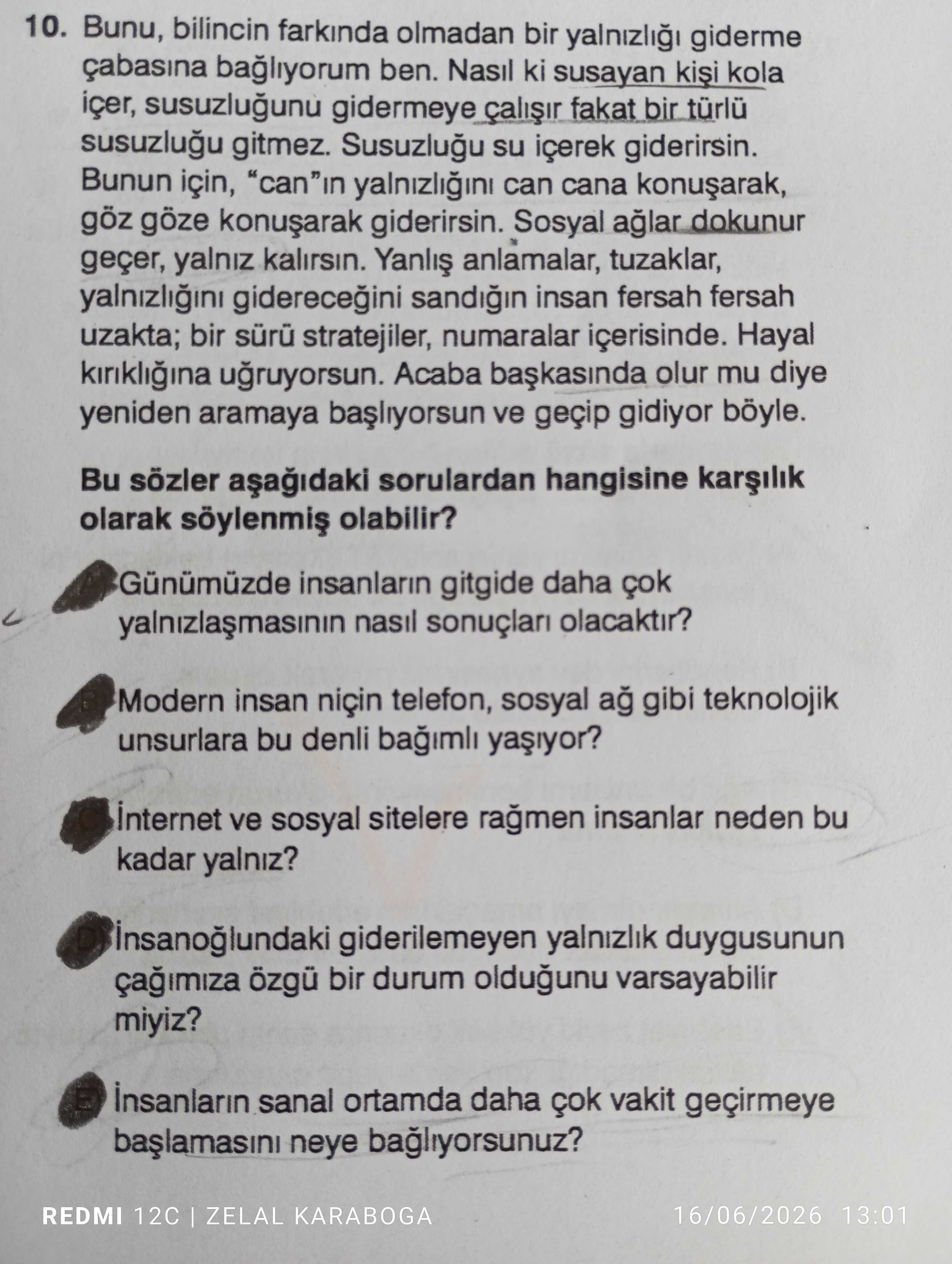 Bunu, bilincin farkında olmadan bir yalnızlığı giderme çabasına bağlıyorum ben. Nasıl ki susayan