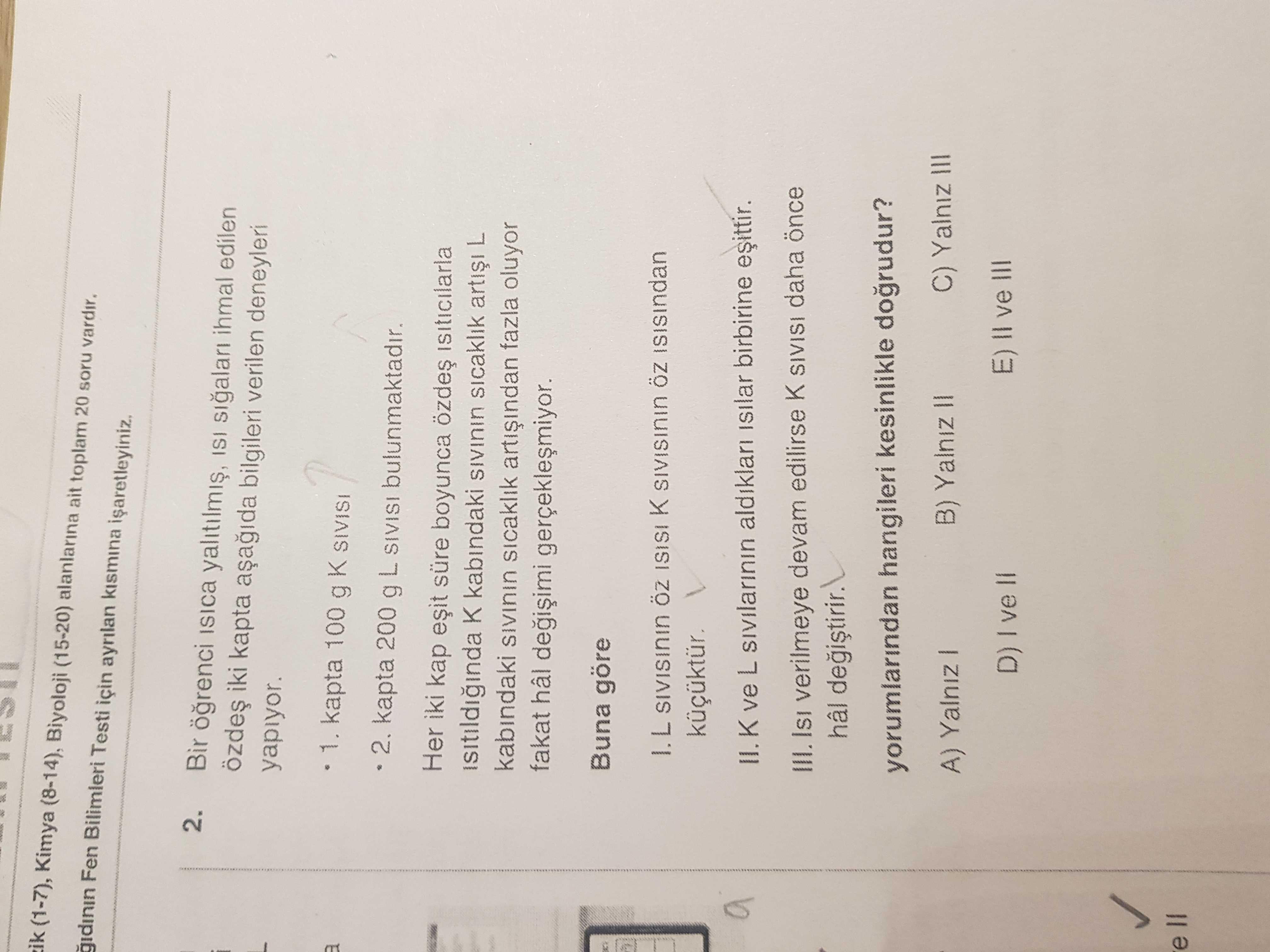 Bir öğrenci ısıca yalıtılmış, ısı sığaları ihmal edilen özdeş iki kapta aşağıda bilgileri verilen