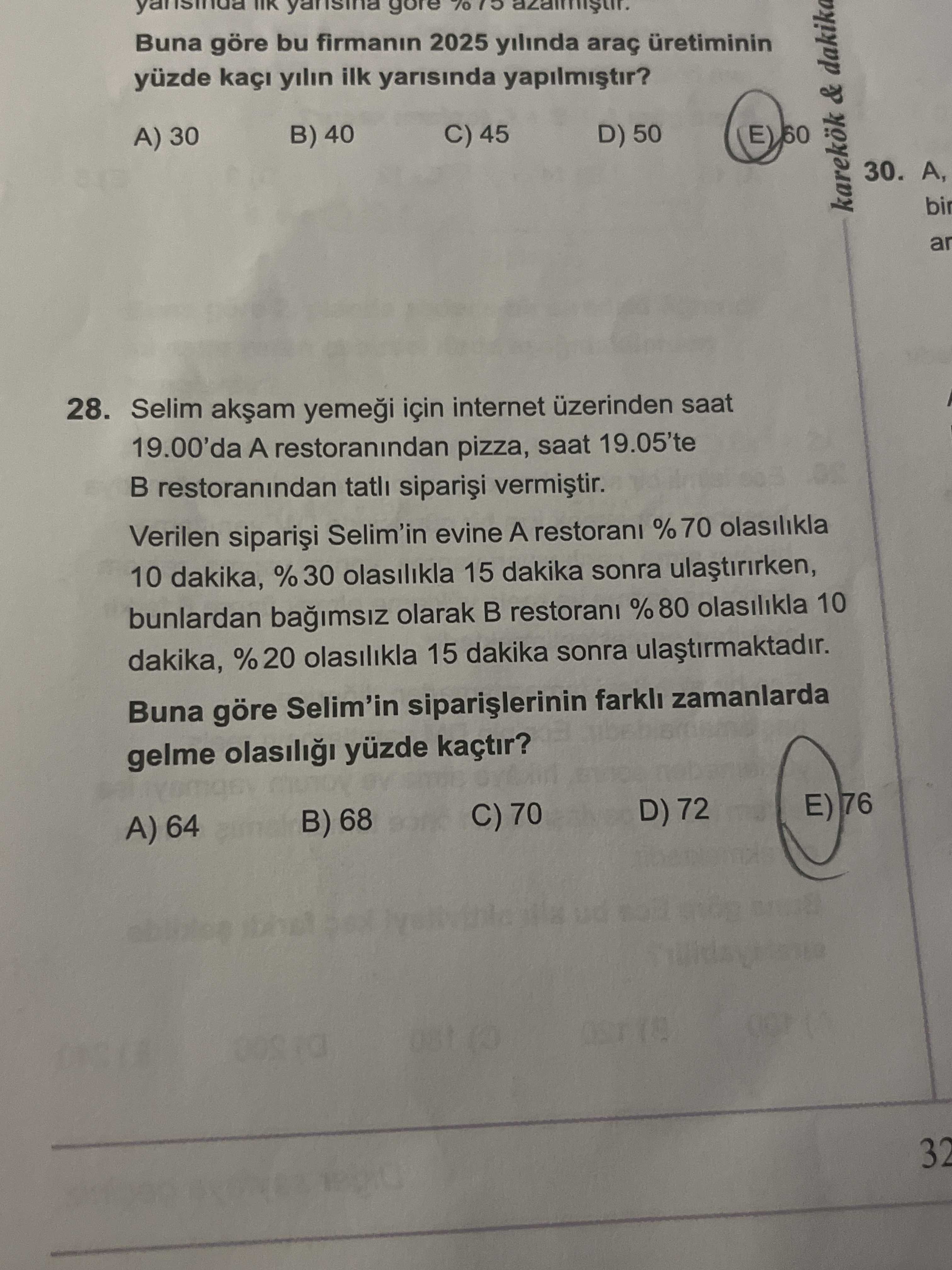 Selim akşam yemeği için internet üzerinden saat 19.00'da A restoranından pizza, saat 19.05'te B