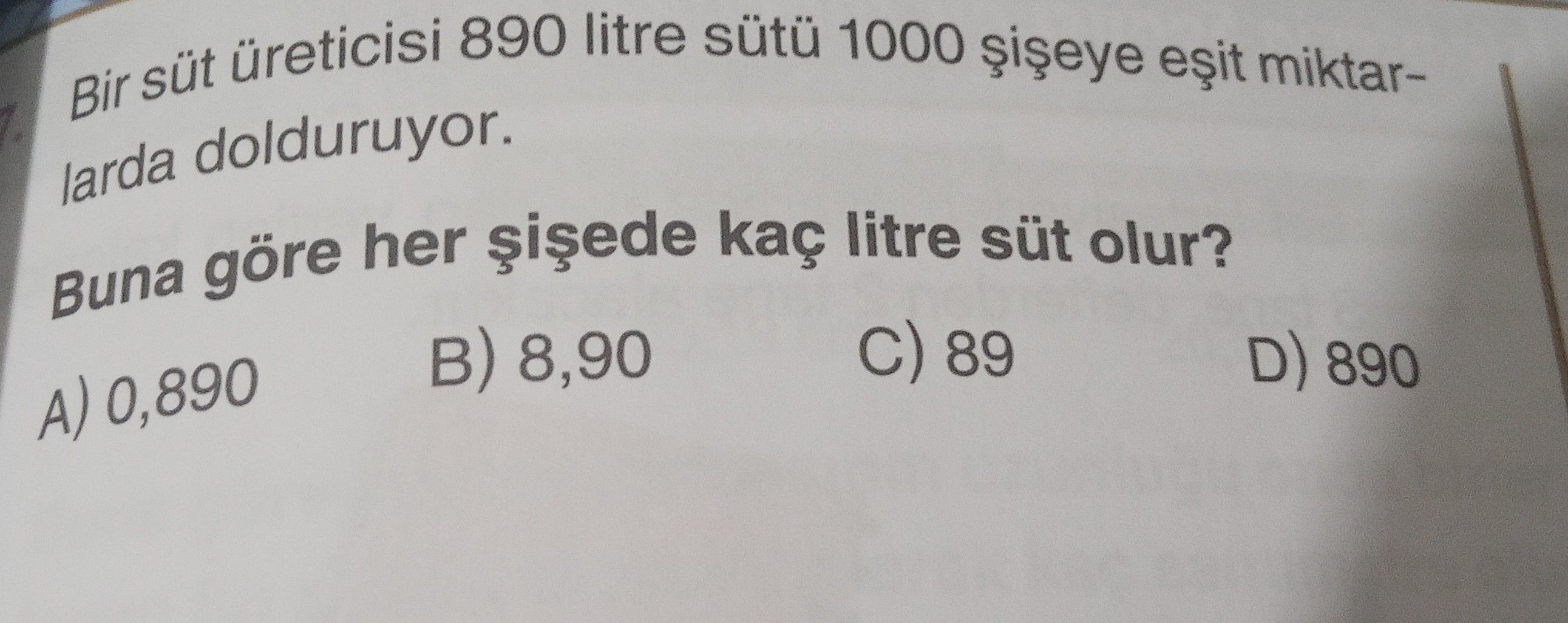 Bir süt üreticisi 890 litre sütü 1000 şişeye eşit miktarlarda dolduruyor. Buna göre her şişede kaç