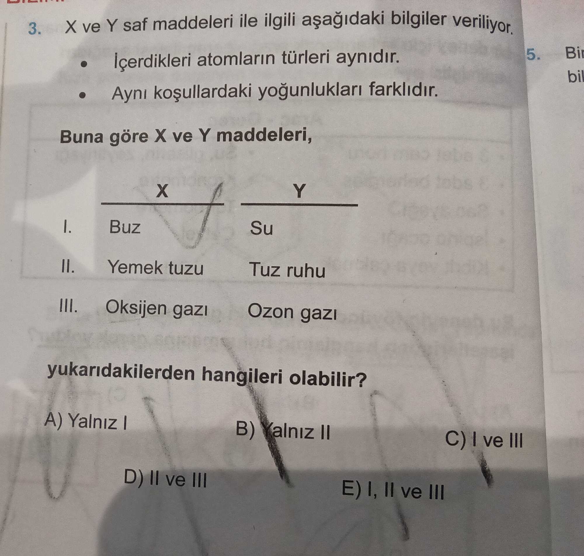 X ve Y saf maddeleri ile ilgili aşağıdaki bilgiler veriliyor. • İçerdikleri atomların türleri