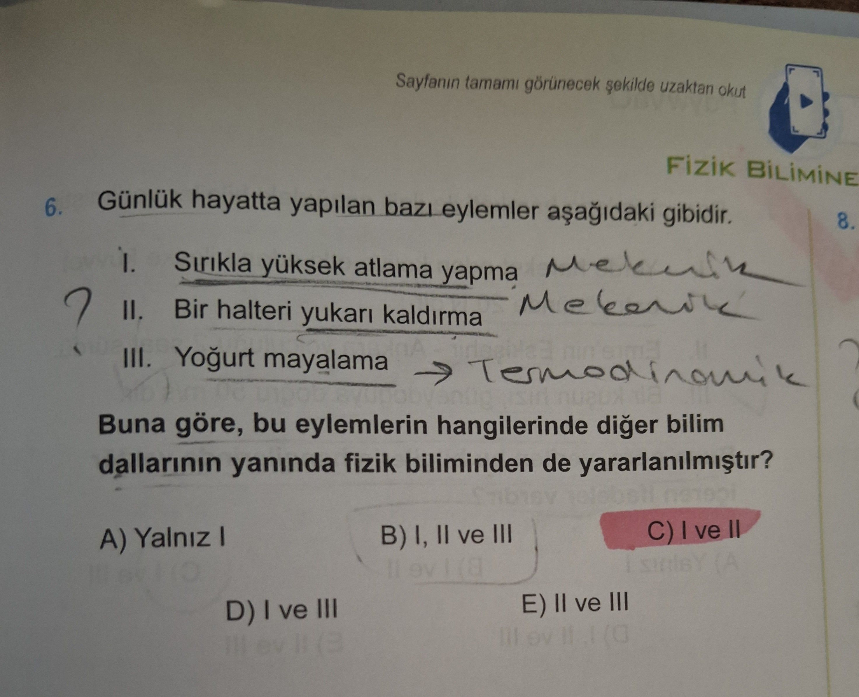 Günlük hayatta yapılan bazı eylemler aşağıdaki gibidir. I. Sırıkla yüksek atlama yapma II. Bir