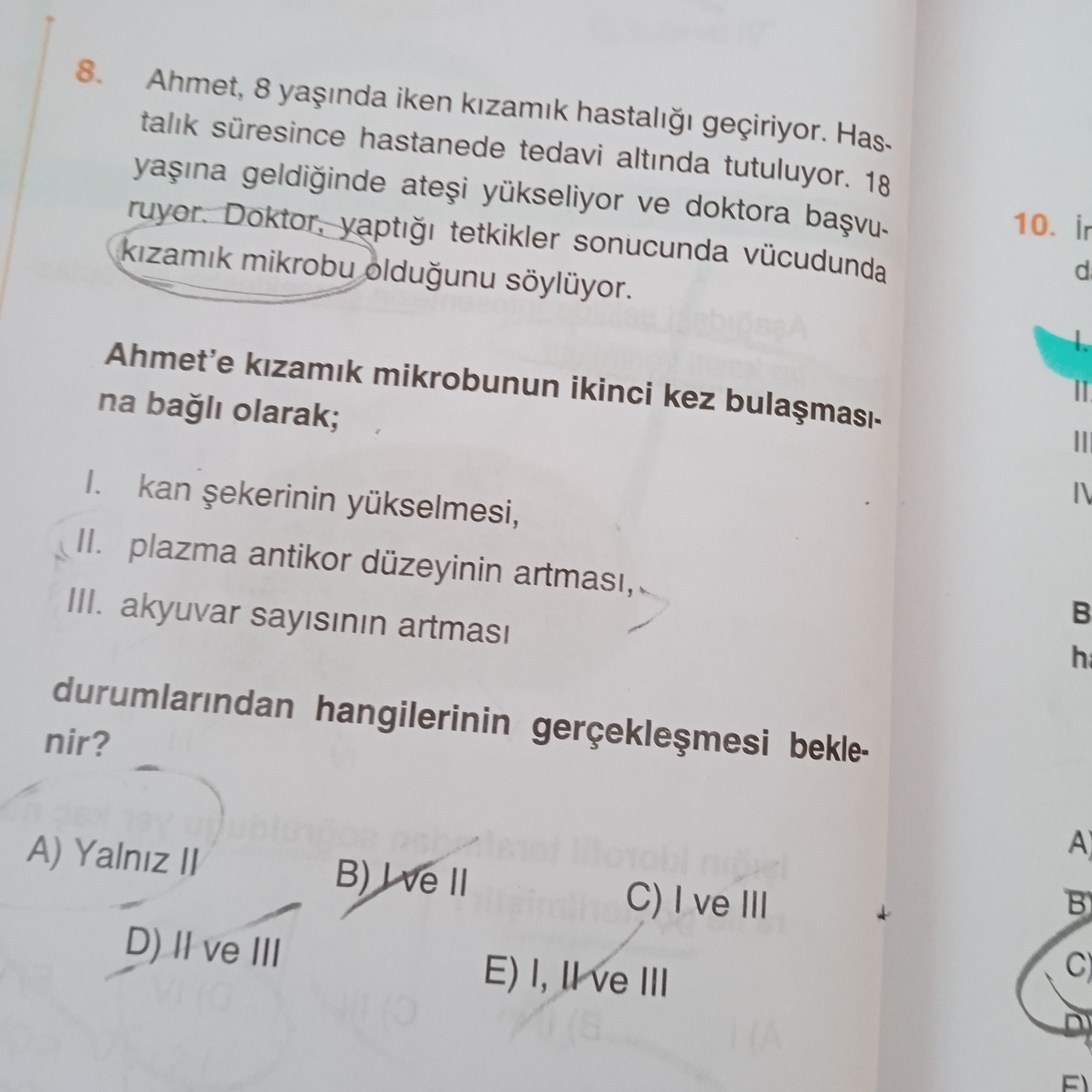 Ahmet, 8 yaşında iken kızamık hastalığı geçiriyor. Hastalık süresince hastanede tedavi altında tutulyor. 18 yaşına geldiğinde