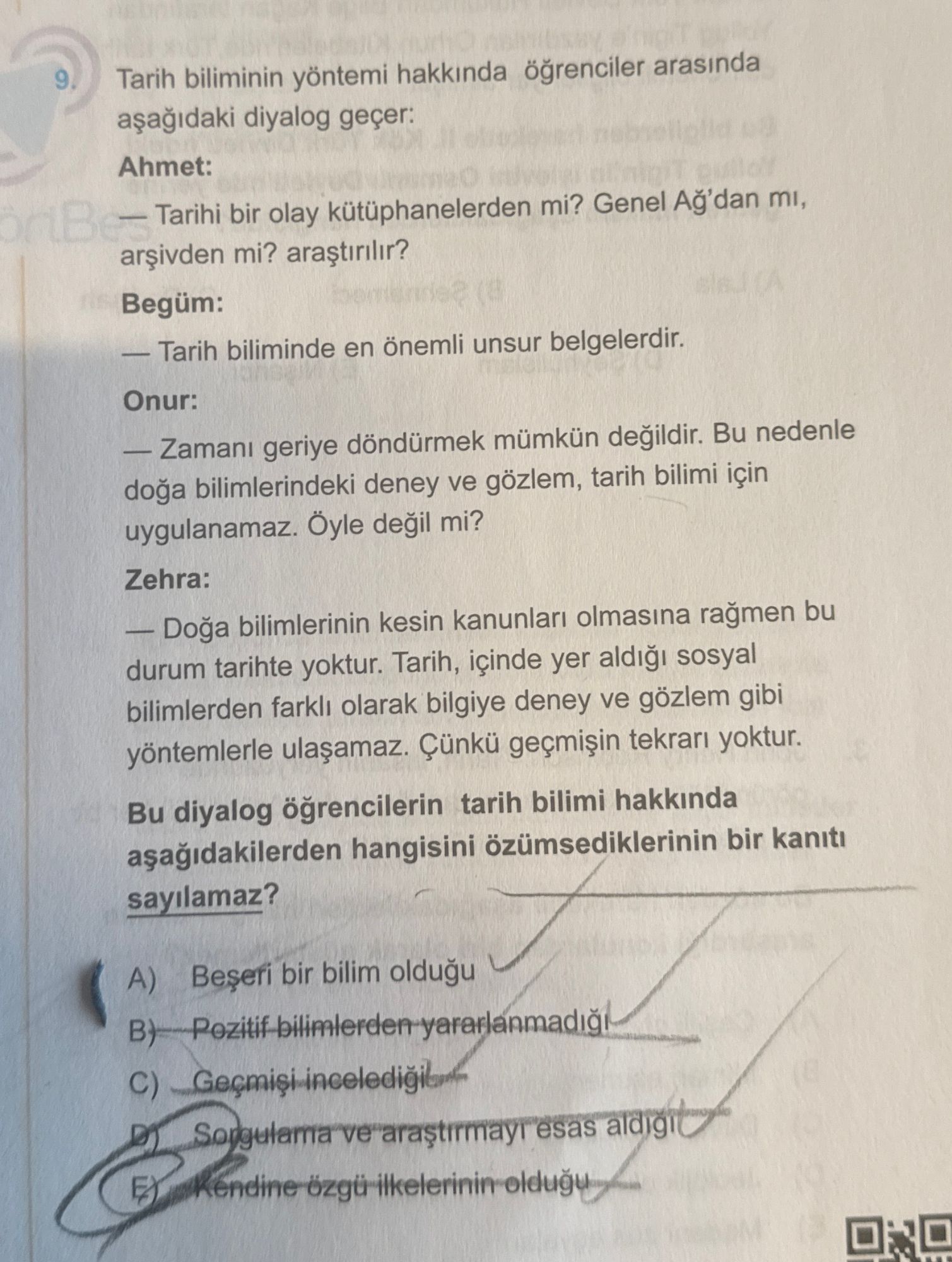 Tarih biliminin yöntemi hakkında öğrenciler arasında aşağıdaki diyalog geçer: Ahmet: — Tarihi bir