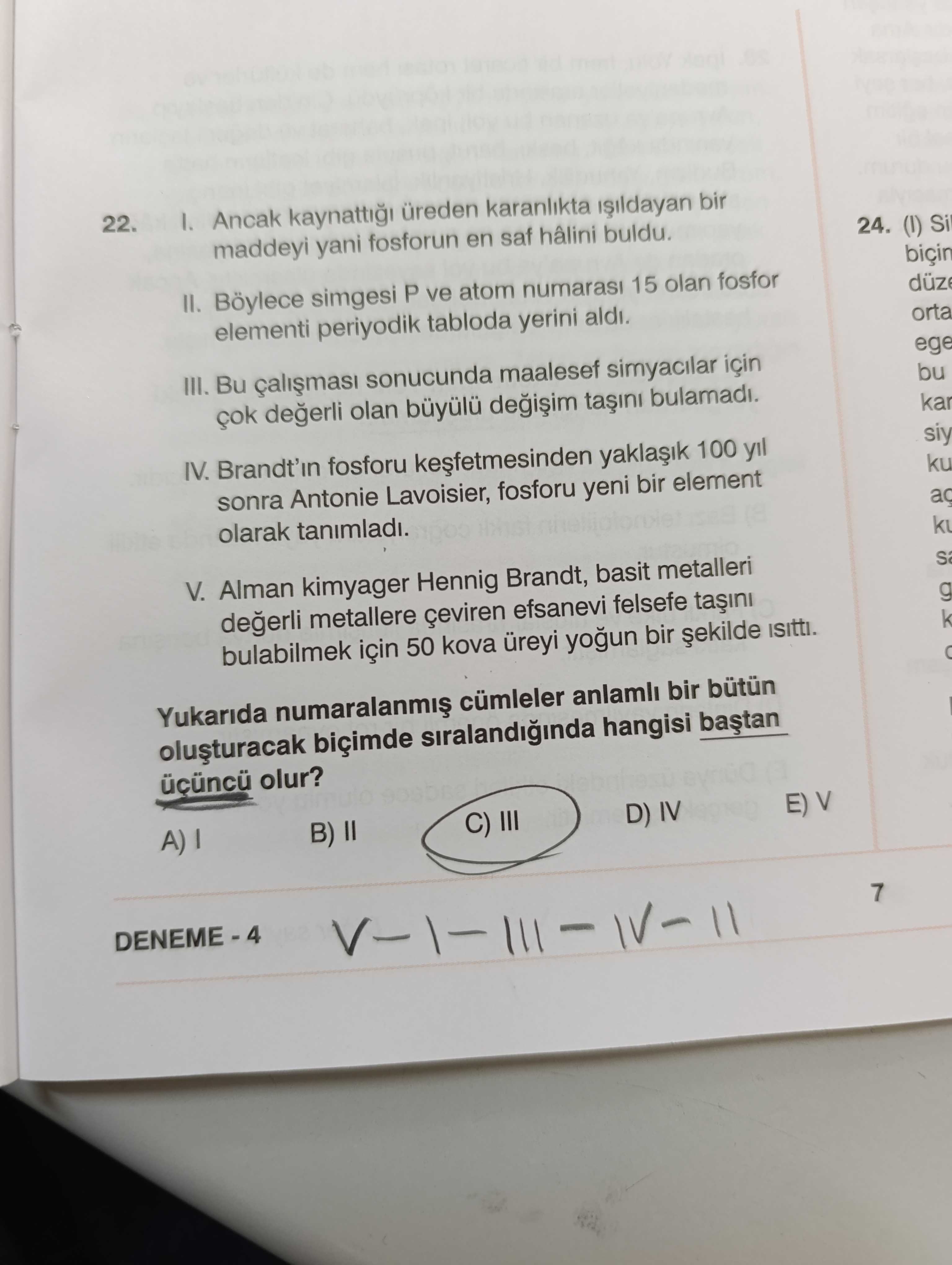 I. Ancak kaynattığı üreden karanlıkta ışıldayan bir maddeyi yani fosforun en saf hâlini buldu. II