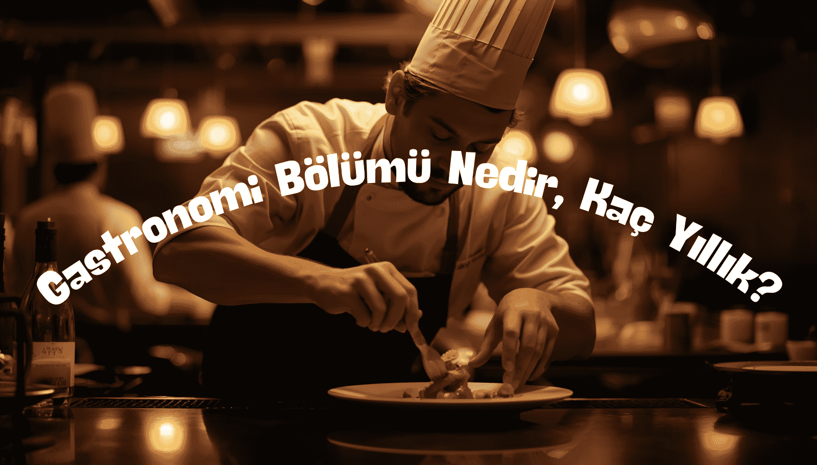 Gastronomi Bölümü Nedir, Kaç Yıllık? 2026 Rehberi