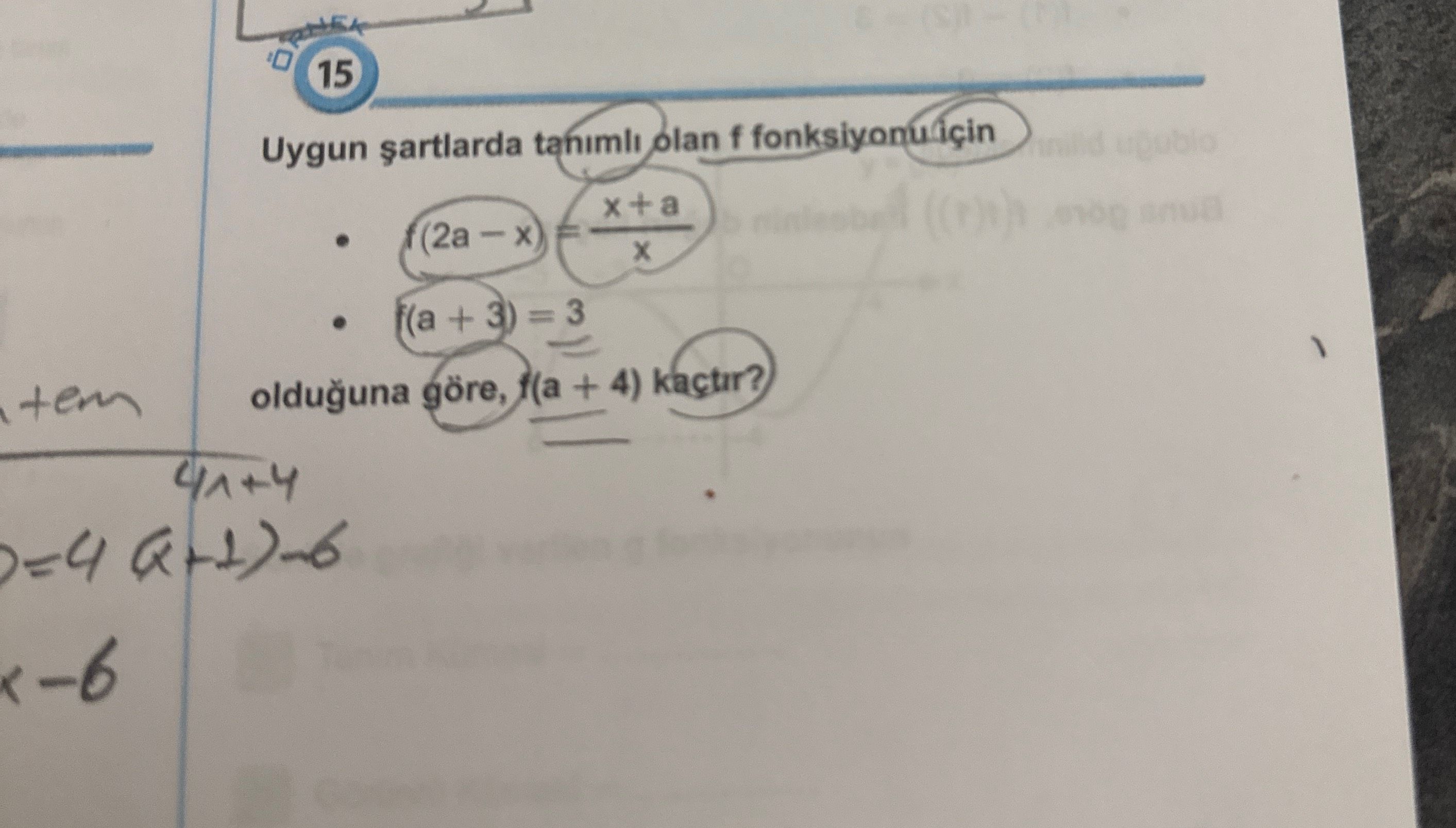 Uygun şartlarda tanımlı olan f fonksiyonu için • f(2a − x) = (x + a) / x • f(a + 3) = 3 olduğuna
