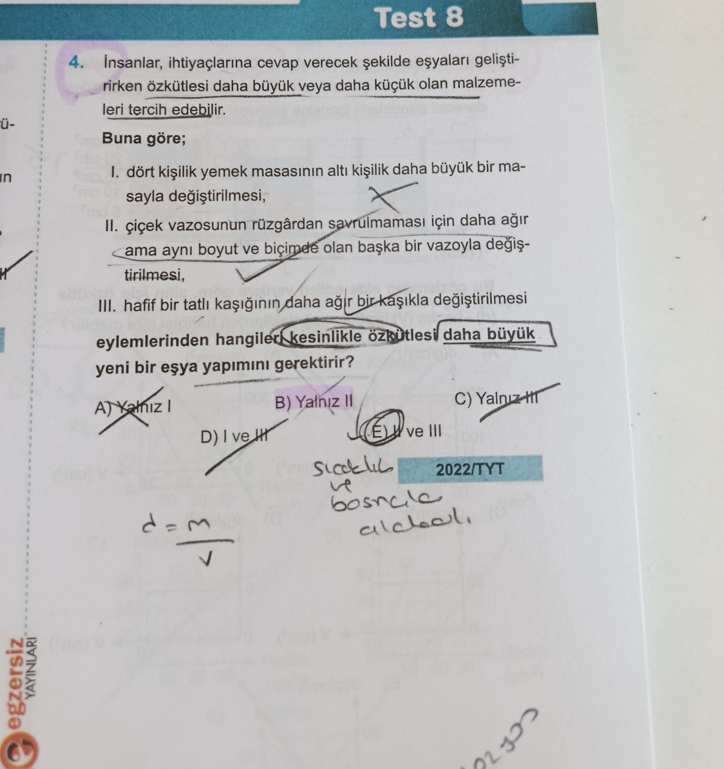 İnsanlar, ihtiyaçlarına cevap verecek şekilde eşyaları geliştirirken özkütlesi daha büyük veya daha