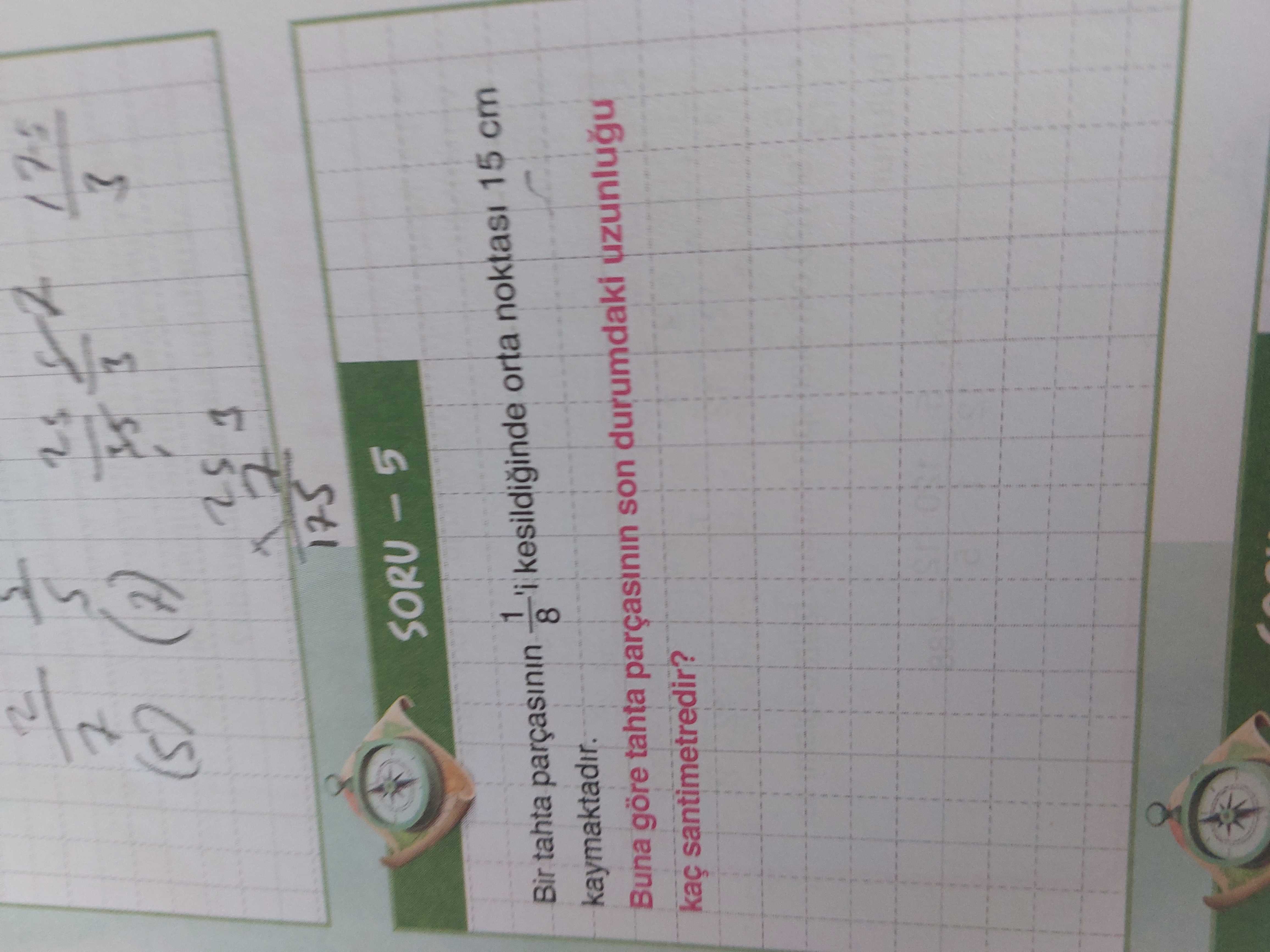 Bir tahta parçasının 1/8 'i kesildiğinde orta noktası 15 cm kaymaktadır. Buna göre tahta parçasının