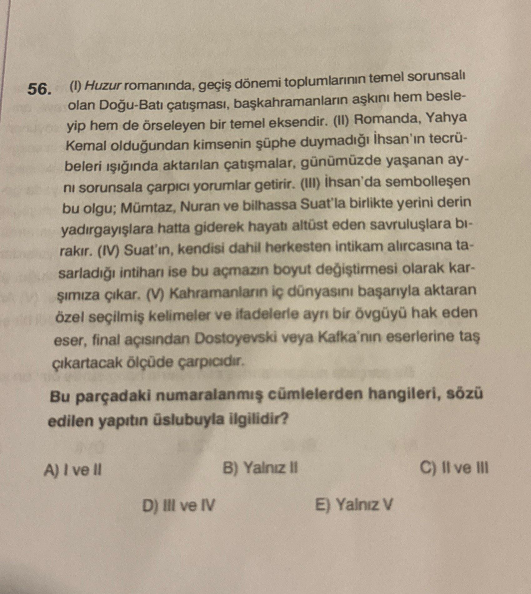 (I) Huzur romanında, geçiş dönemi toplumlarının temel sorunsalı olan Doğu-Batı çatışması