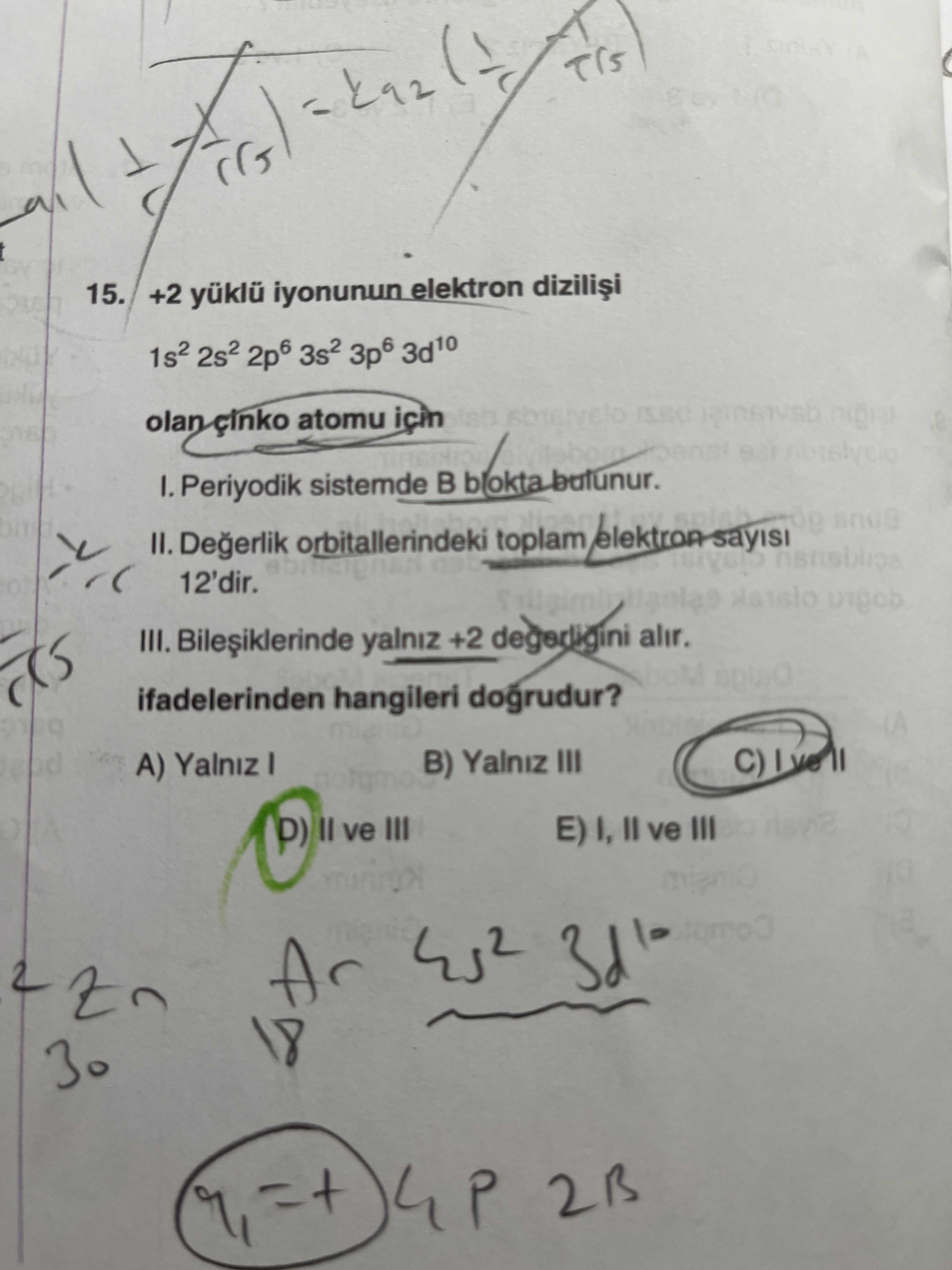 +2 yüklü iyonunun elektron dizilişi 1s² 2s² 2p⁶ 3s² 3p⁶ 3d¹⁰ olan çinko atomu için I. Periyodik