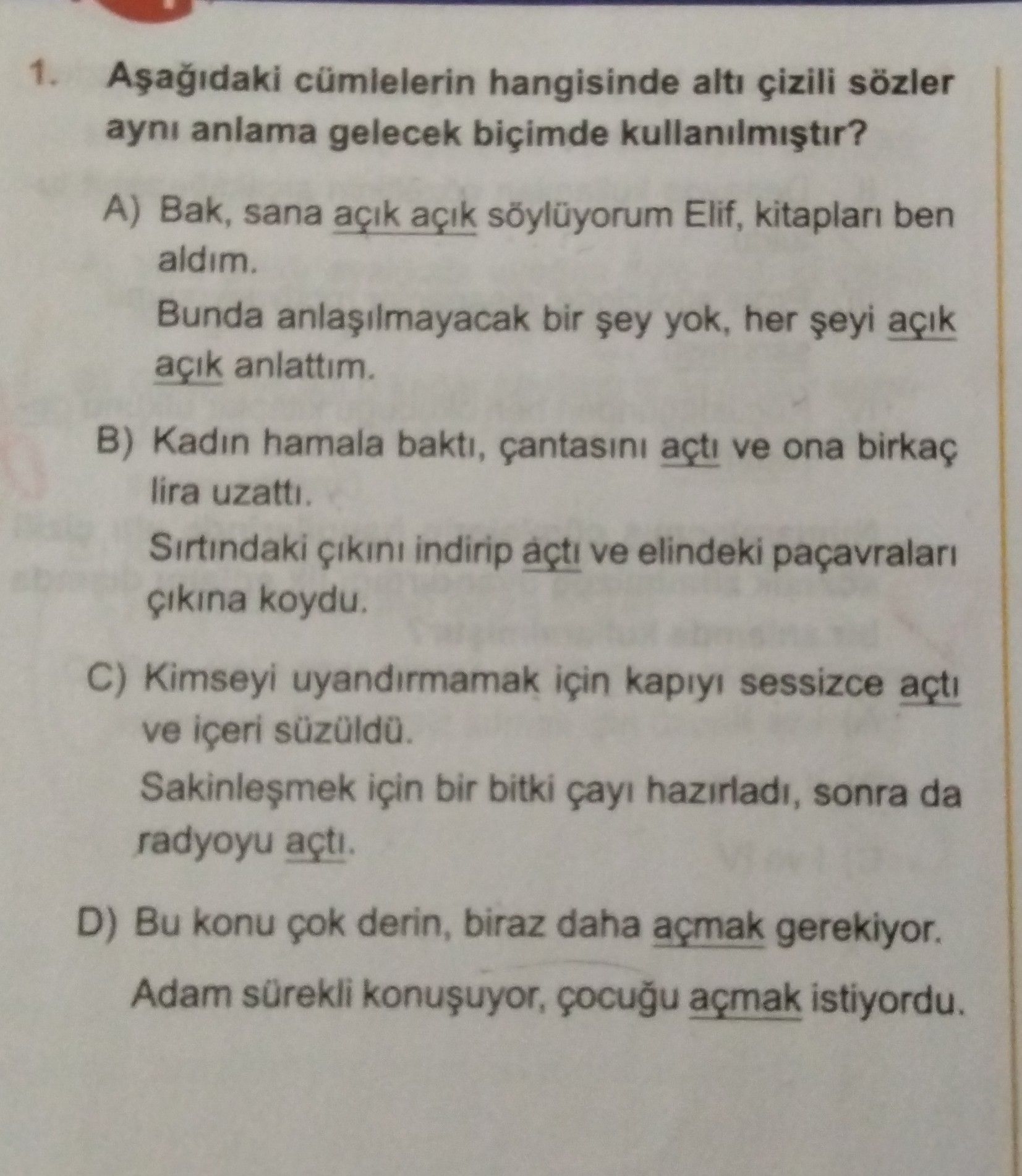 Aşağıdaki cümlelerin hangisinde altı çizili sözler aynı anlama gelecek biçimde kullanılmıştır?