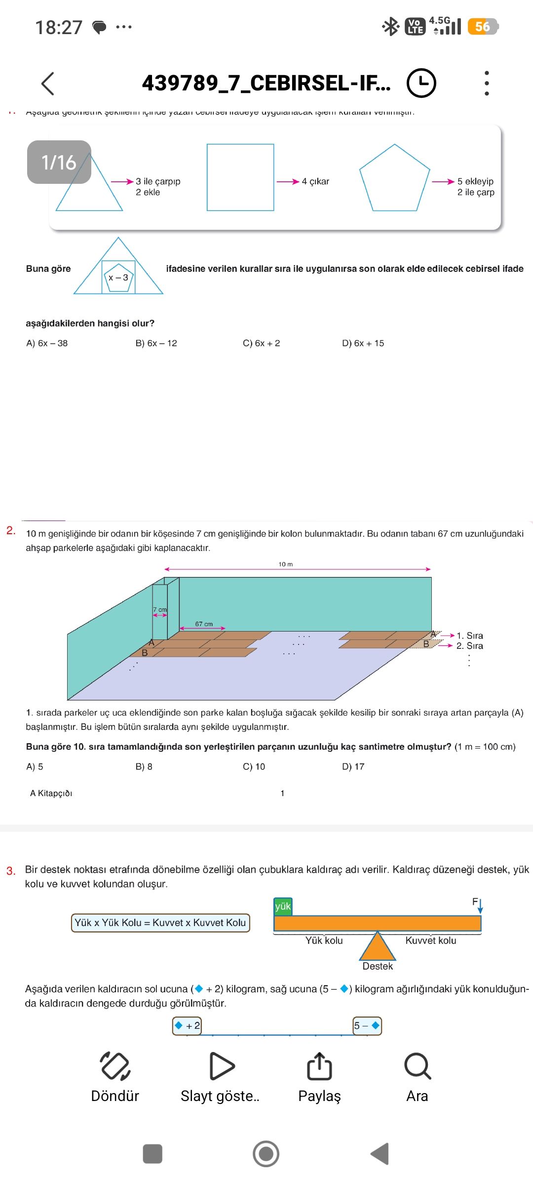 Aşağıda geometrik şekillerin içinde yazan cebirsel ifadeye uygulanacak işlem kuralları verilmiştir