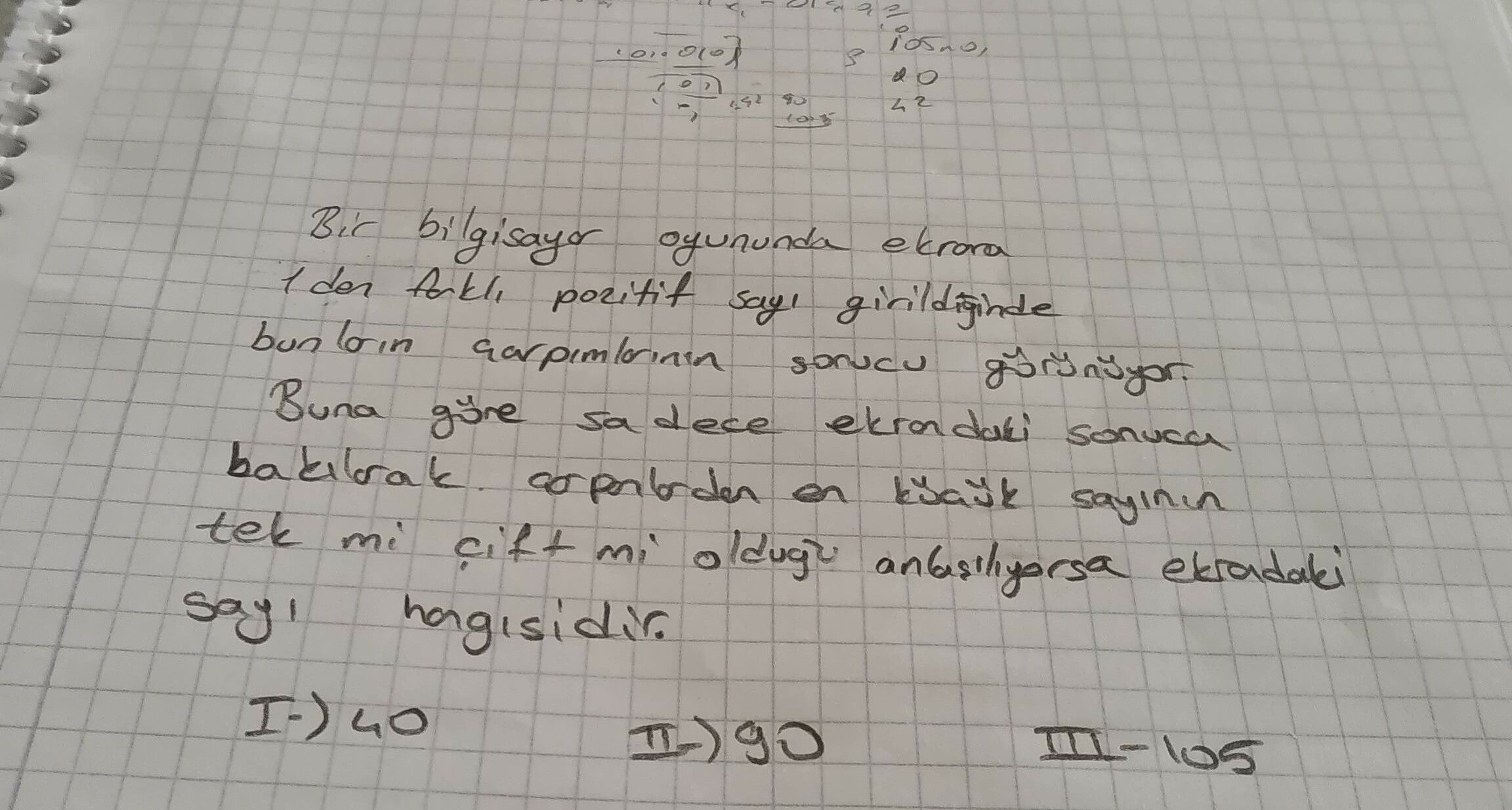 Bir bilgisayar oyununda ekrana 1'den farklı pozitif sayı girildiğinde bunların çarpımlarının sonucu