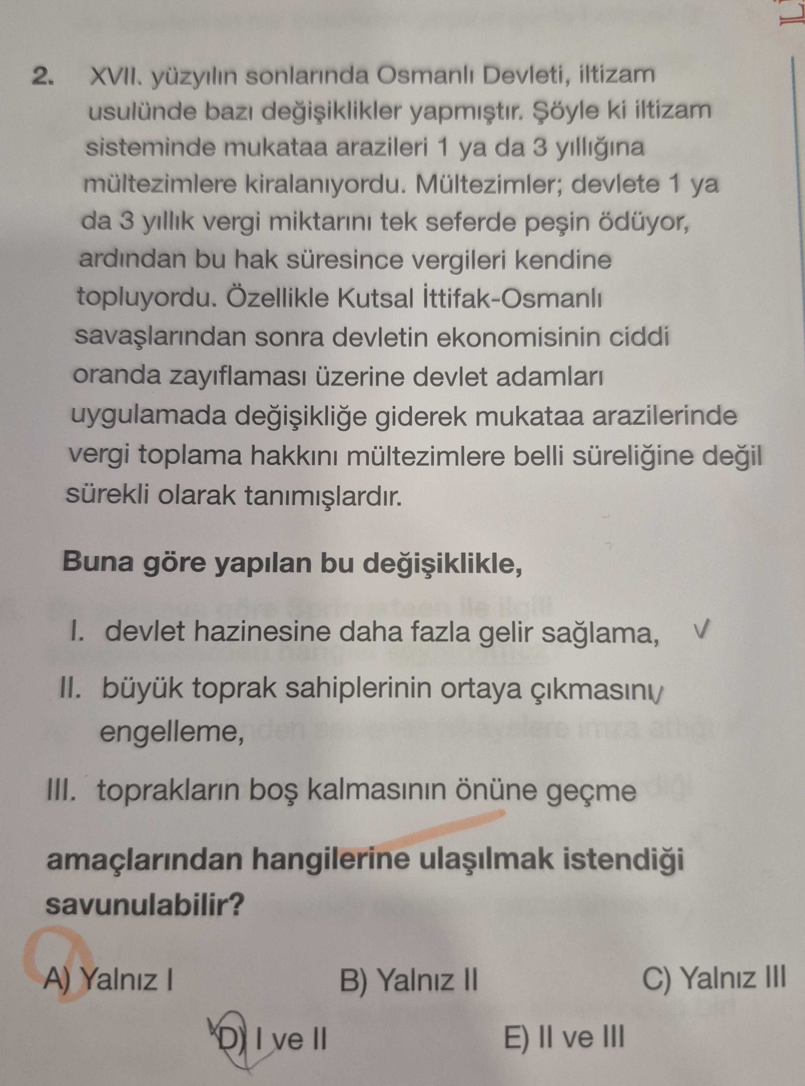 XVII. yüzyılın sonlarında Osmanlı Devleti, iltizam usulünde bazı değişiklikler yapmıştır. Şöyle ki