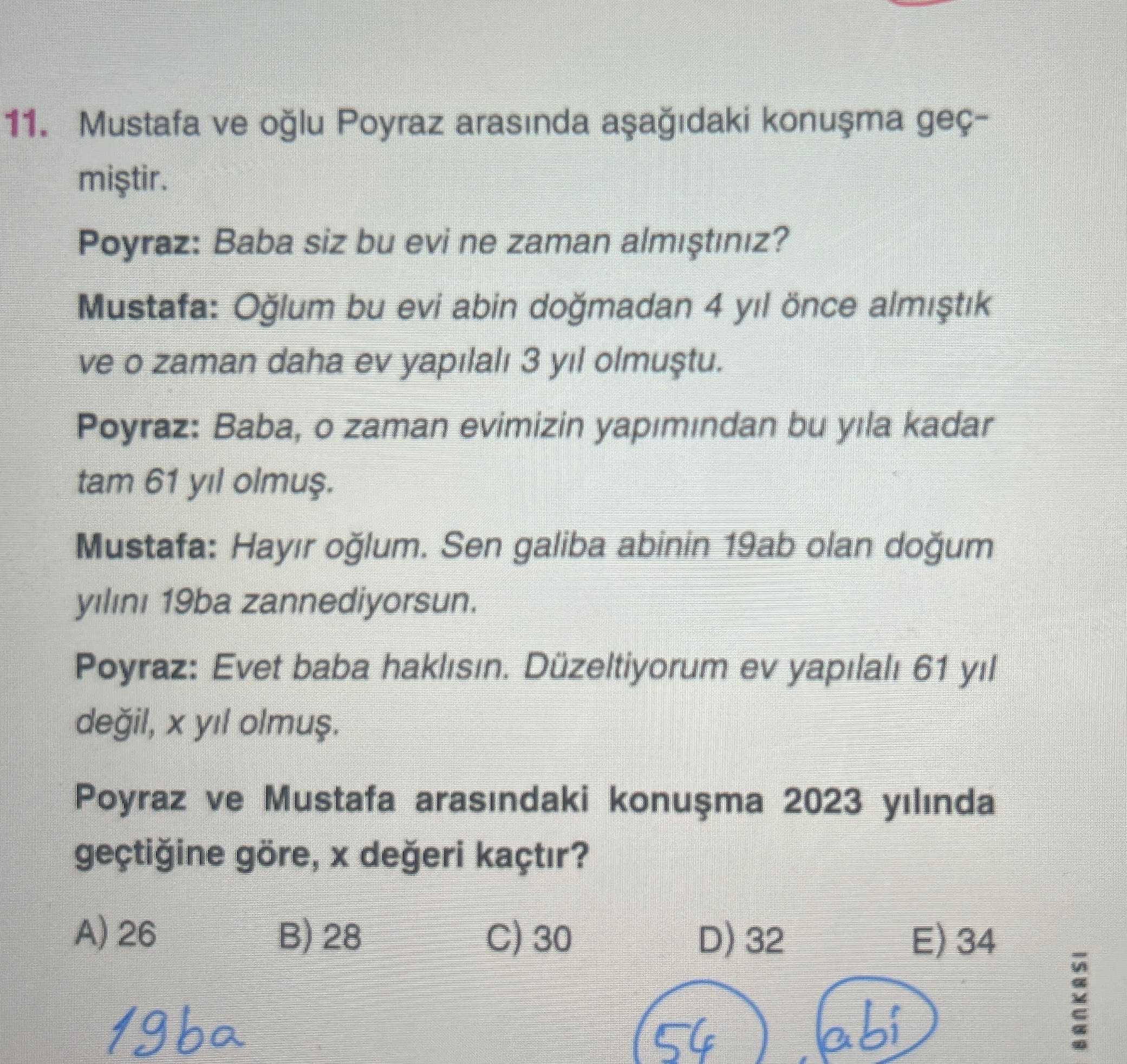 Mustafa ve oğlu Poyraz arasında aşağıdaki konuşma geçmiştir. Poyraz: Baba siz bu evi ne zaman