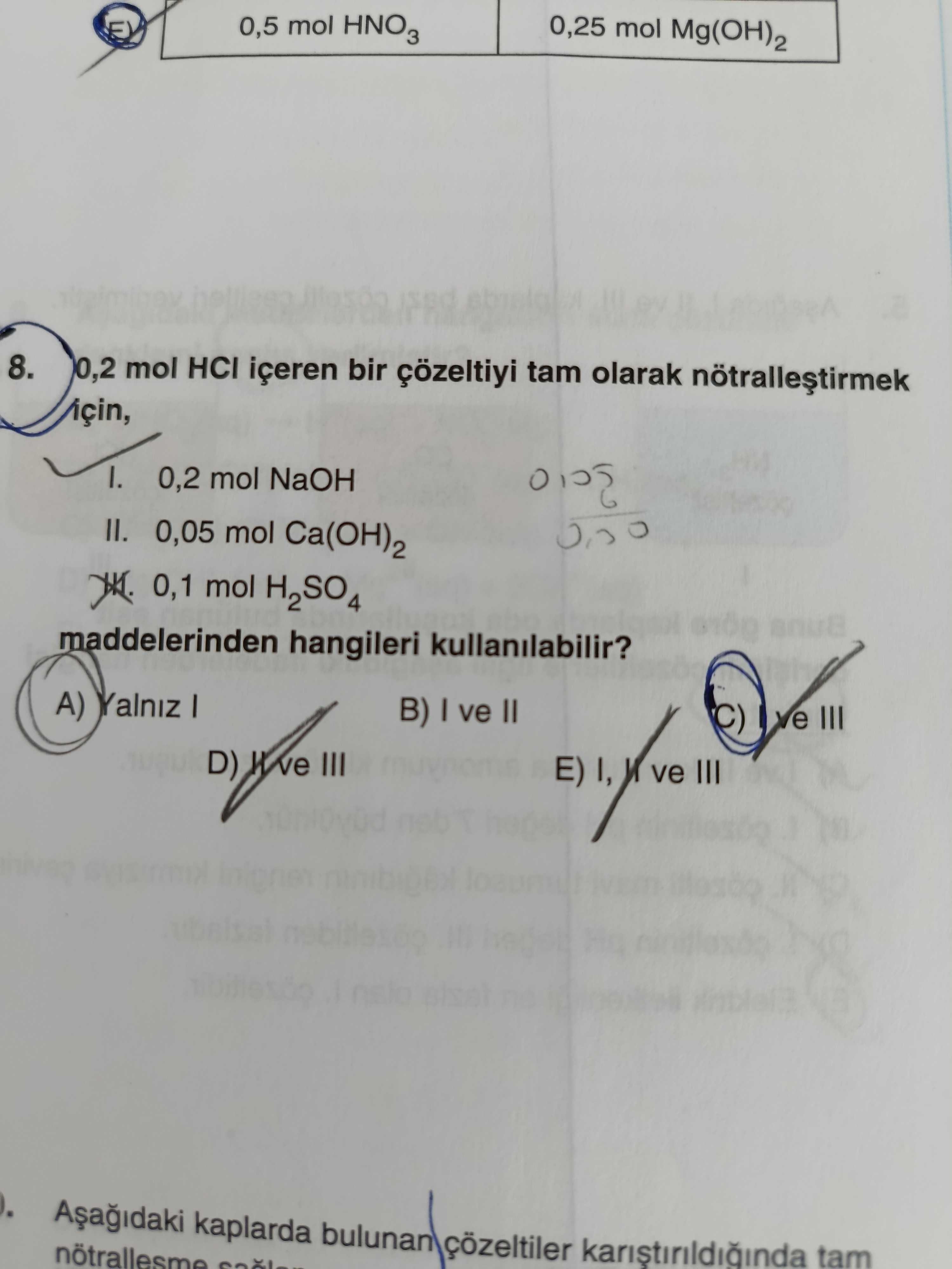 0,2 mol HCl içeren bir çözeltiyi tam olarak nötralleştirmek için, I. 0,2 mol NaOH II. 0,05 mol