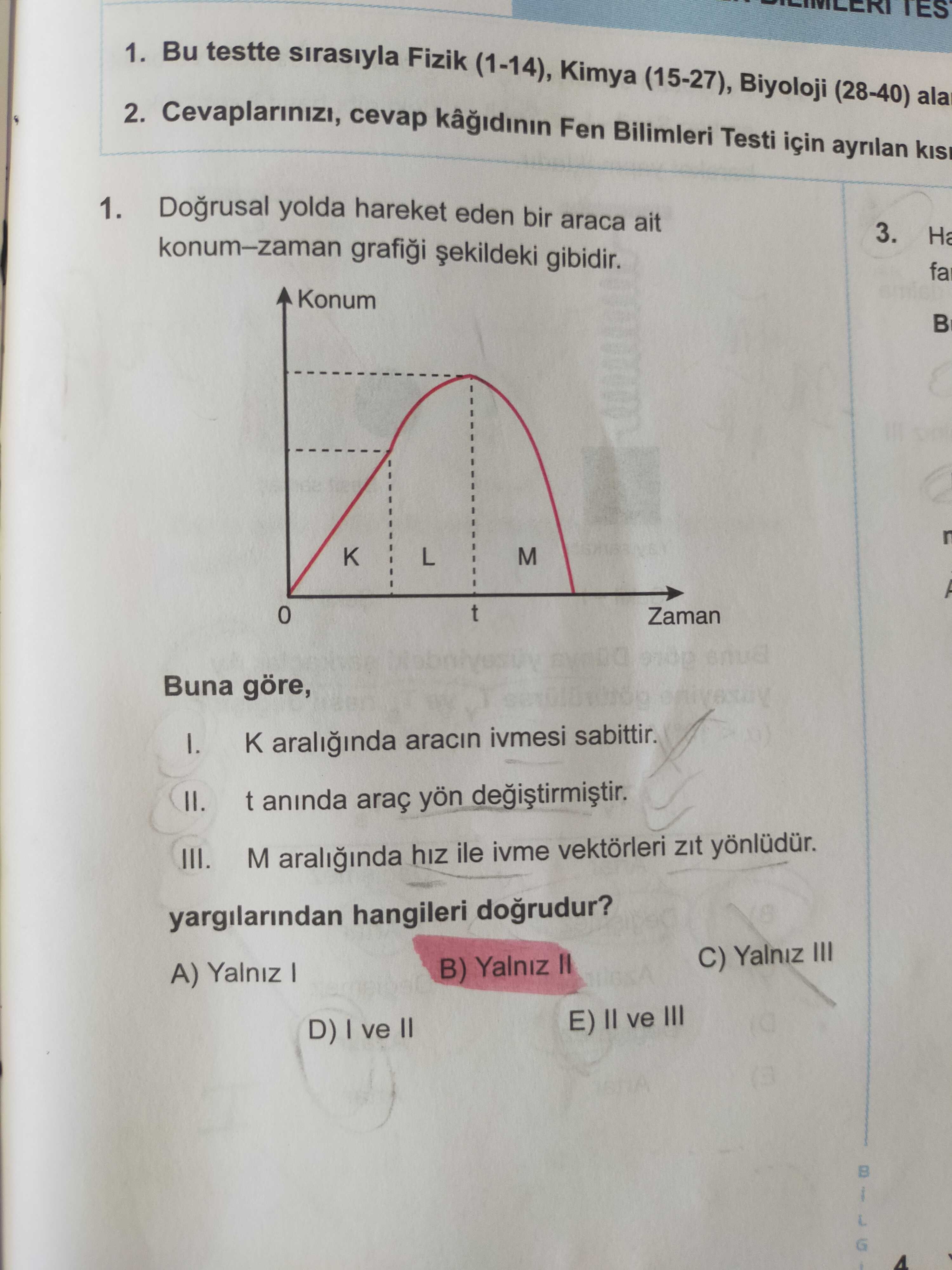 Doğrusal yolda hareket eden bir araca ait konum–zaman grafiği şekildeki gibidir. Buna göre, I. K