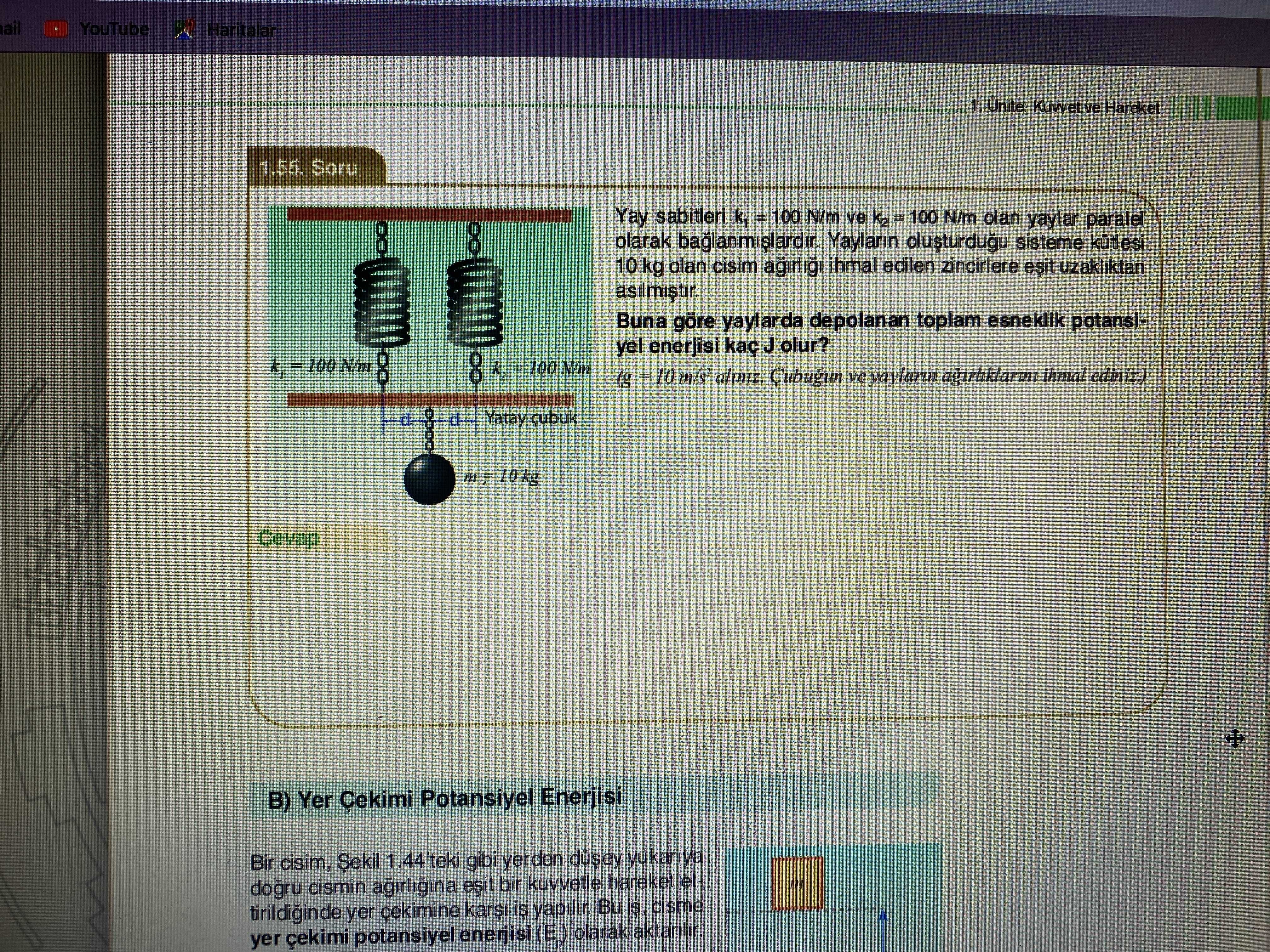 Yay sabitleri k₁ = 100 N/m ve k₂ = 100 N/m olan yaylar paralel olarak bağlanmışlardır. Yayların