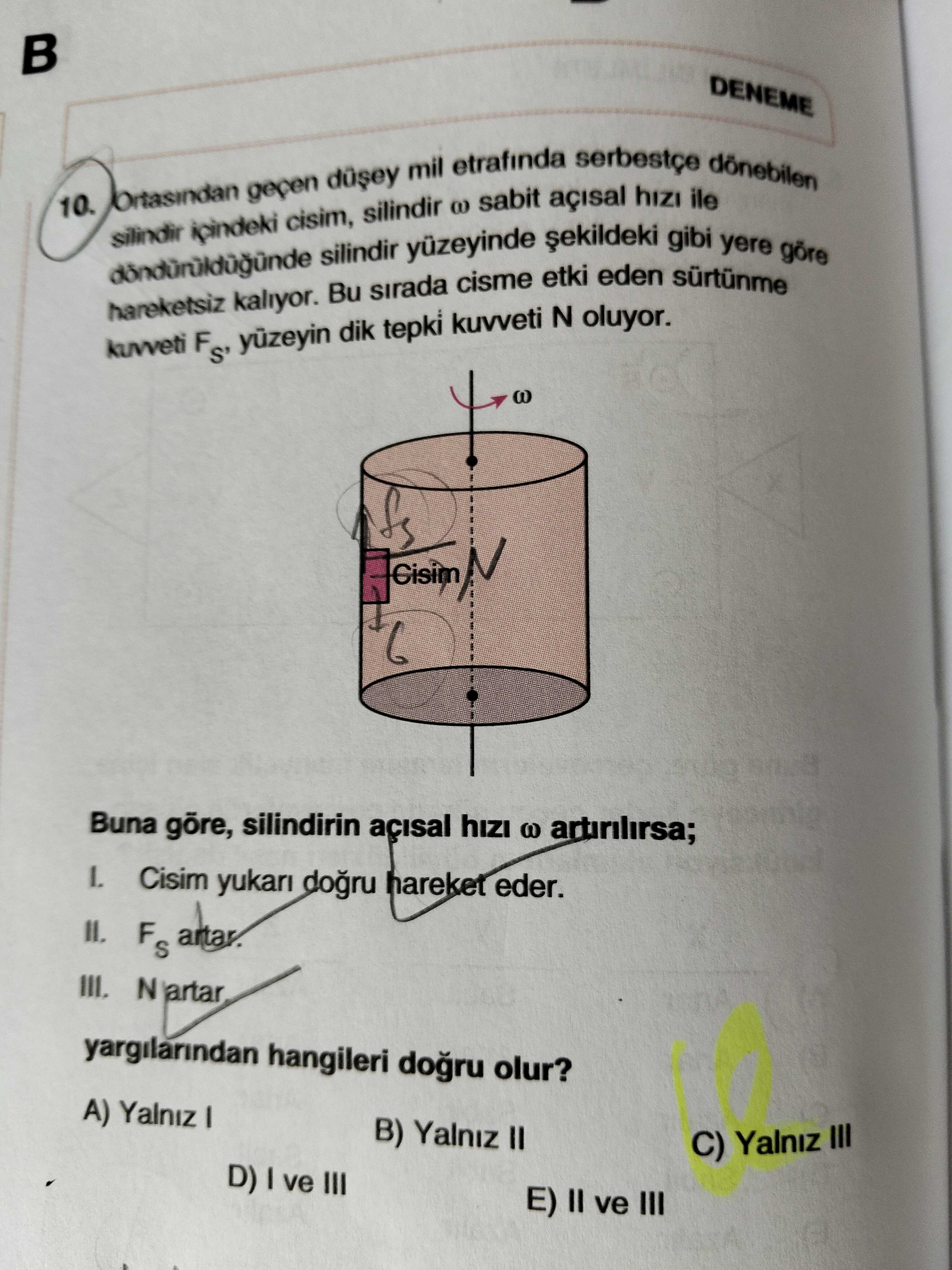 Ortasından geçen düşey mil etrafında serbestçe dönebilen silindir içindeki cisim, silindir ω sabit