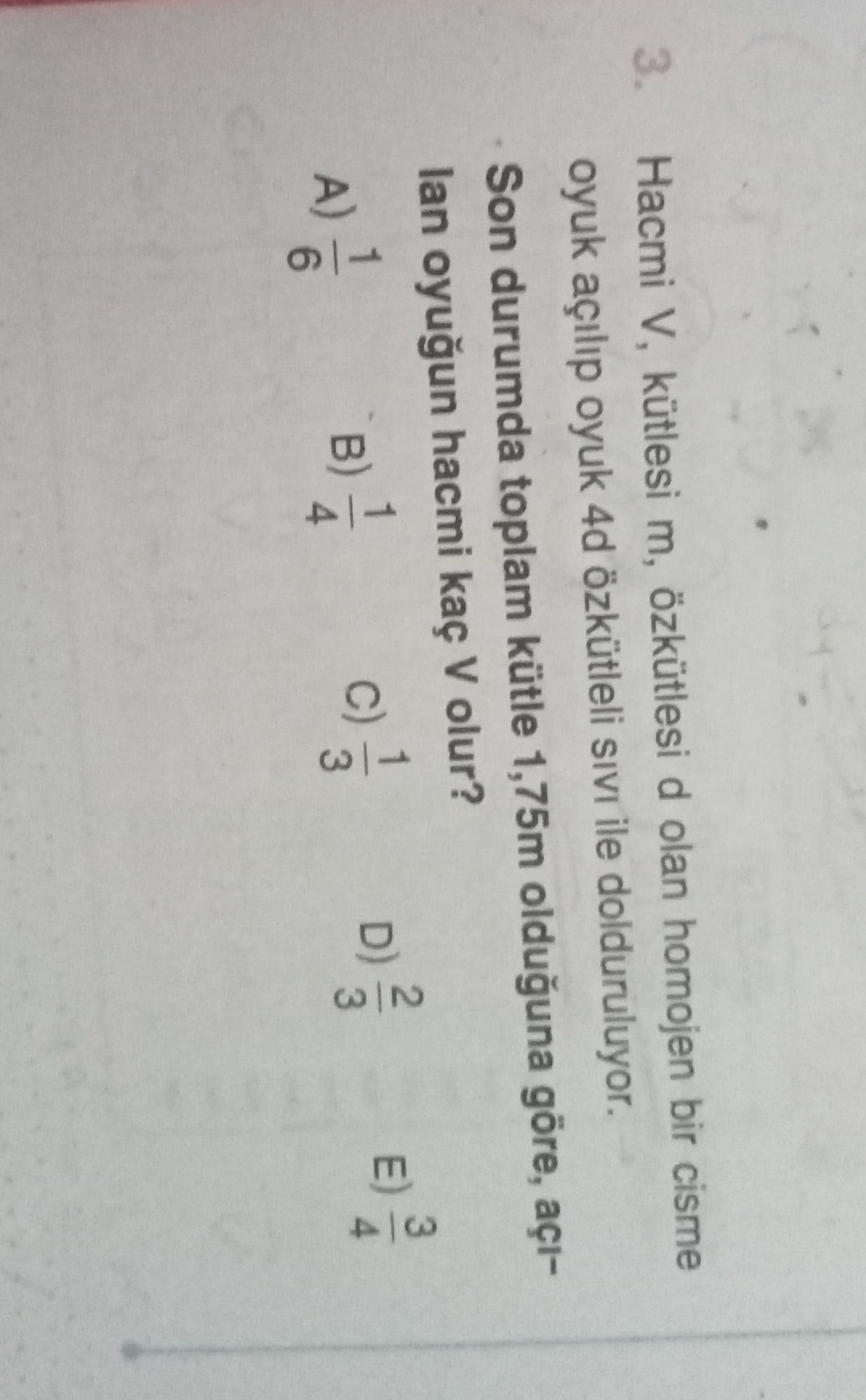 Hacmi V, kütlesi m, özkütlesi d olan homojen bir cisme oyuk açılıp oyuk 4d özkütleli sıvı ile