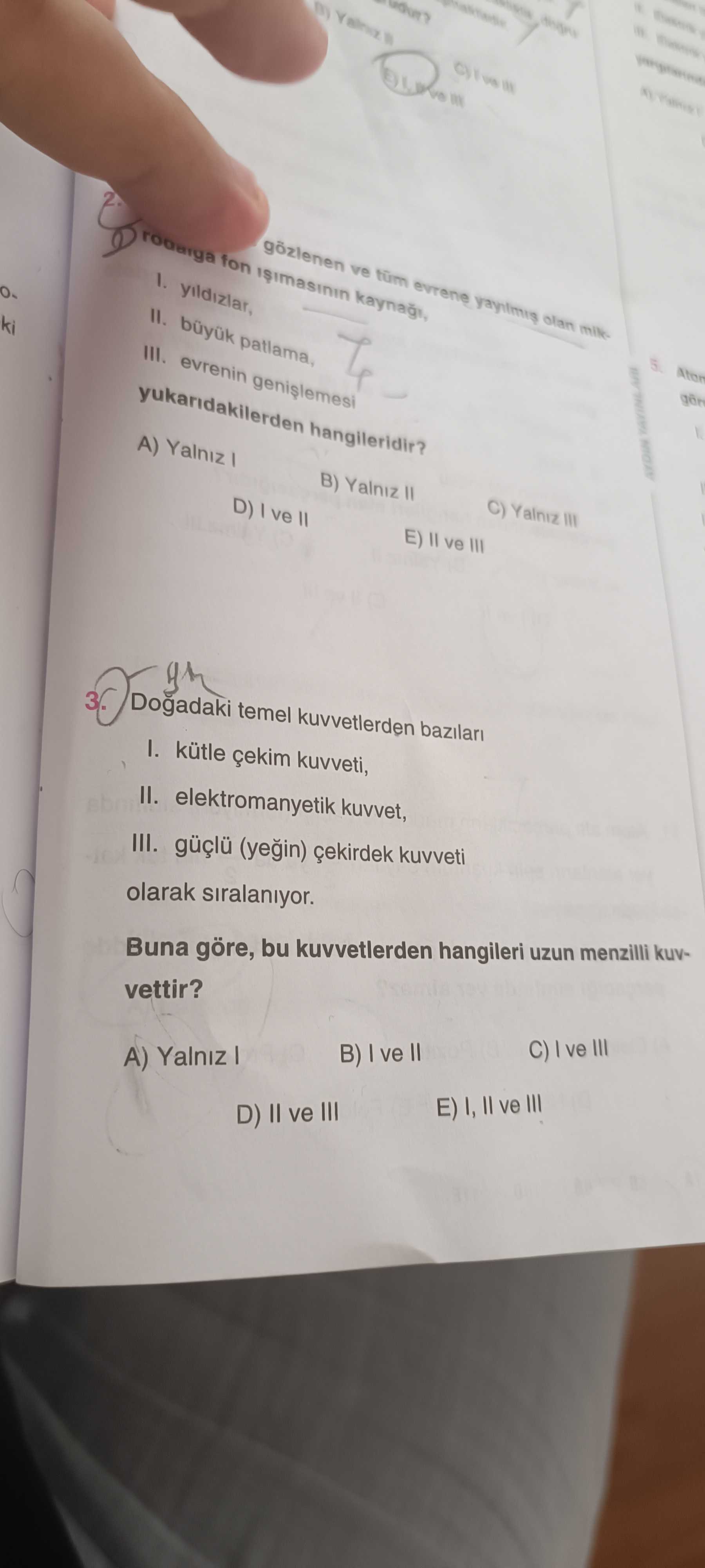 Doğadaki temel kuvvetlerden bazıları I. kütle çekim kuvveti, II. elektromanyetik kuvvet, III. güçlü
