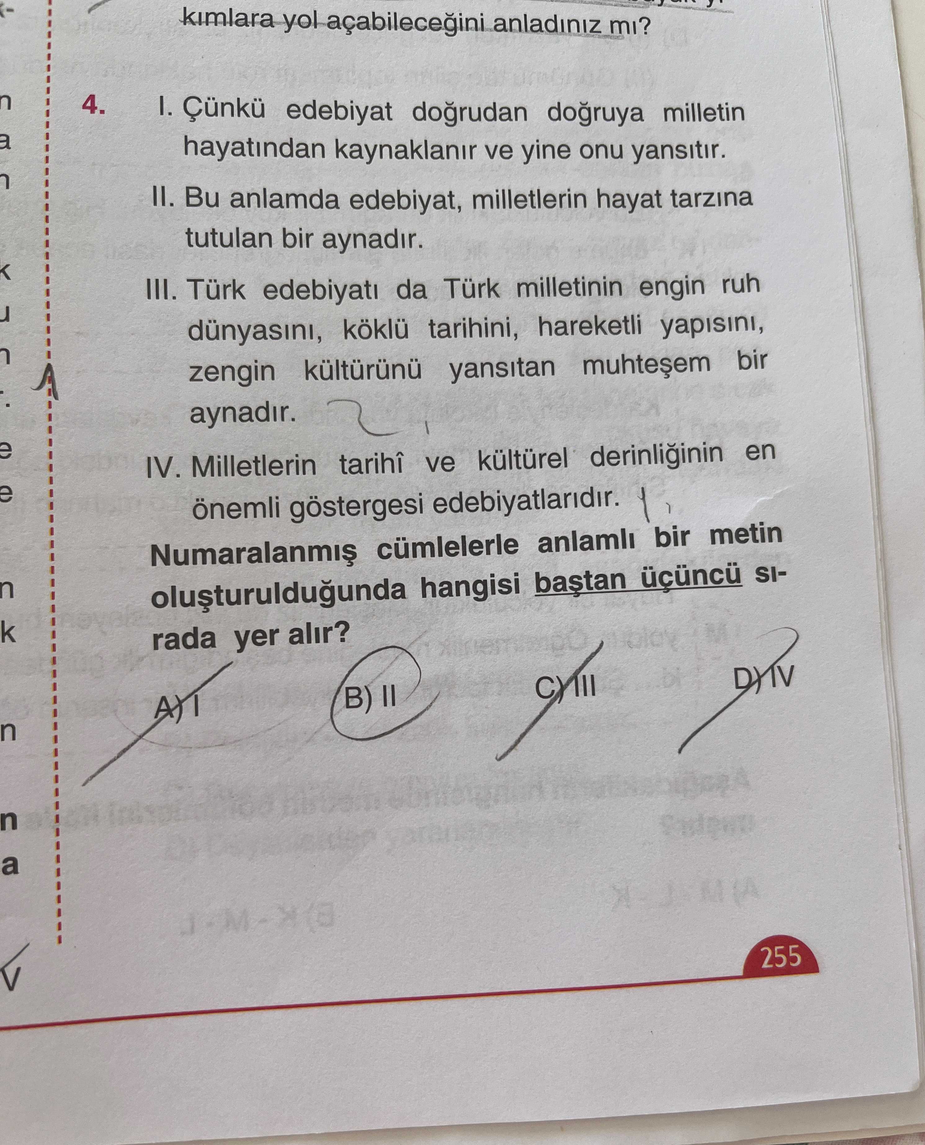 I. Çünkü edebiyat doğrudan doğruya milletin hayatından kaynaklanır ve yine onu yansıtır. II. Bu