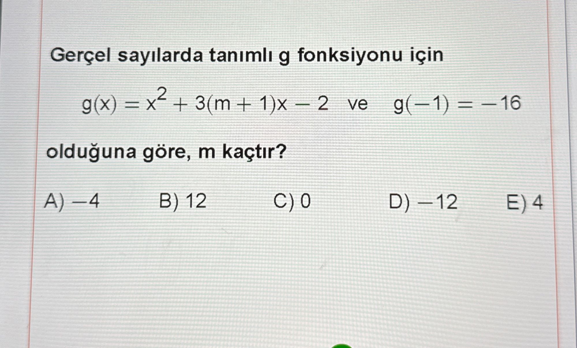 Gerçel sayılarda tanımlı g fonksiyonu için g(x) = x² + 3(m + 1)x − 2 ve g(−1) = −16 olduğuna göre, m