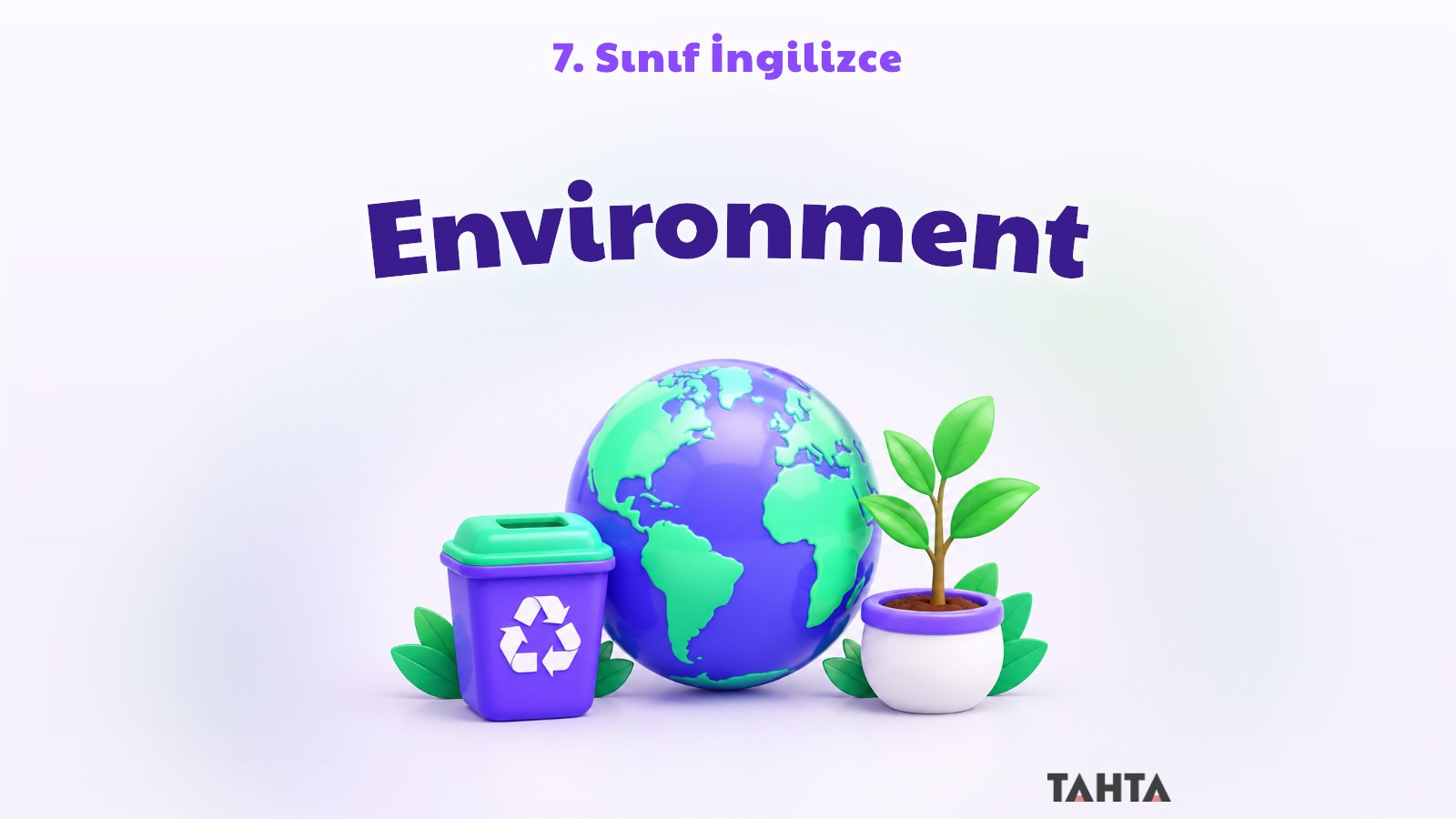 7. sınıf İngilizce 9. Ünite Environment konu anlatımı kapağı: dünya, geri dönüşüm kutusu ve fidan