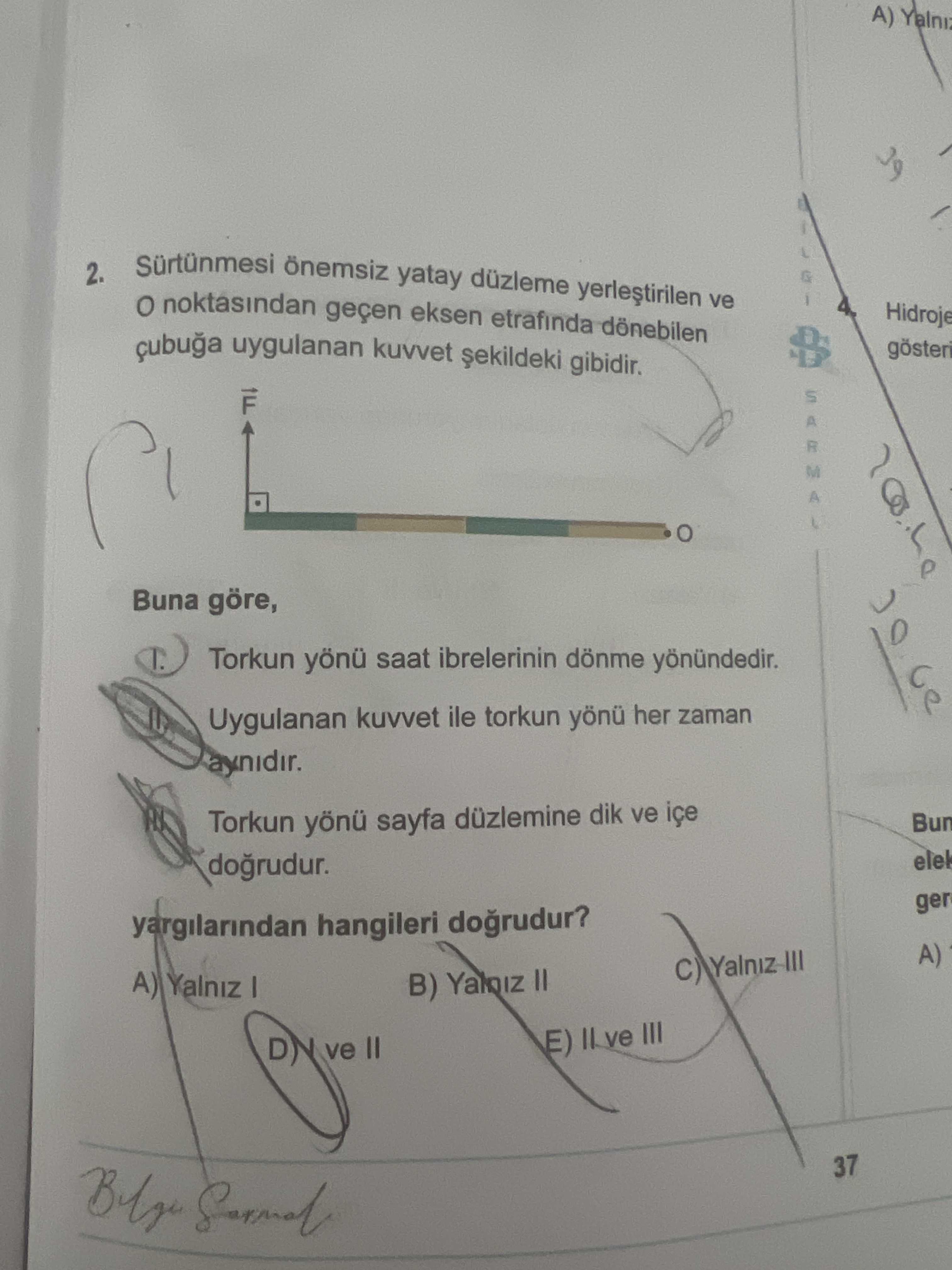 Sürtünmesi önemsiz yatay düzleme yerleştirilen ve O noktasından geçen eksen etrafında dönebilen