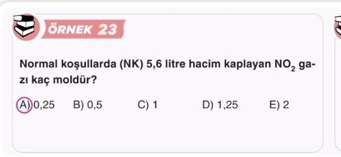 Normal koşullarda (NK) 5,6 litre hacim kaplayan NO₂ gazı kaç moldür?