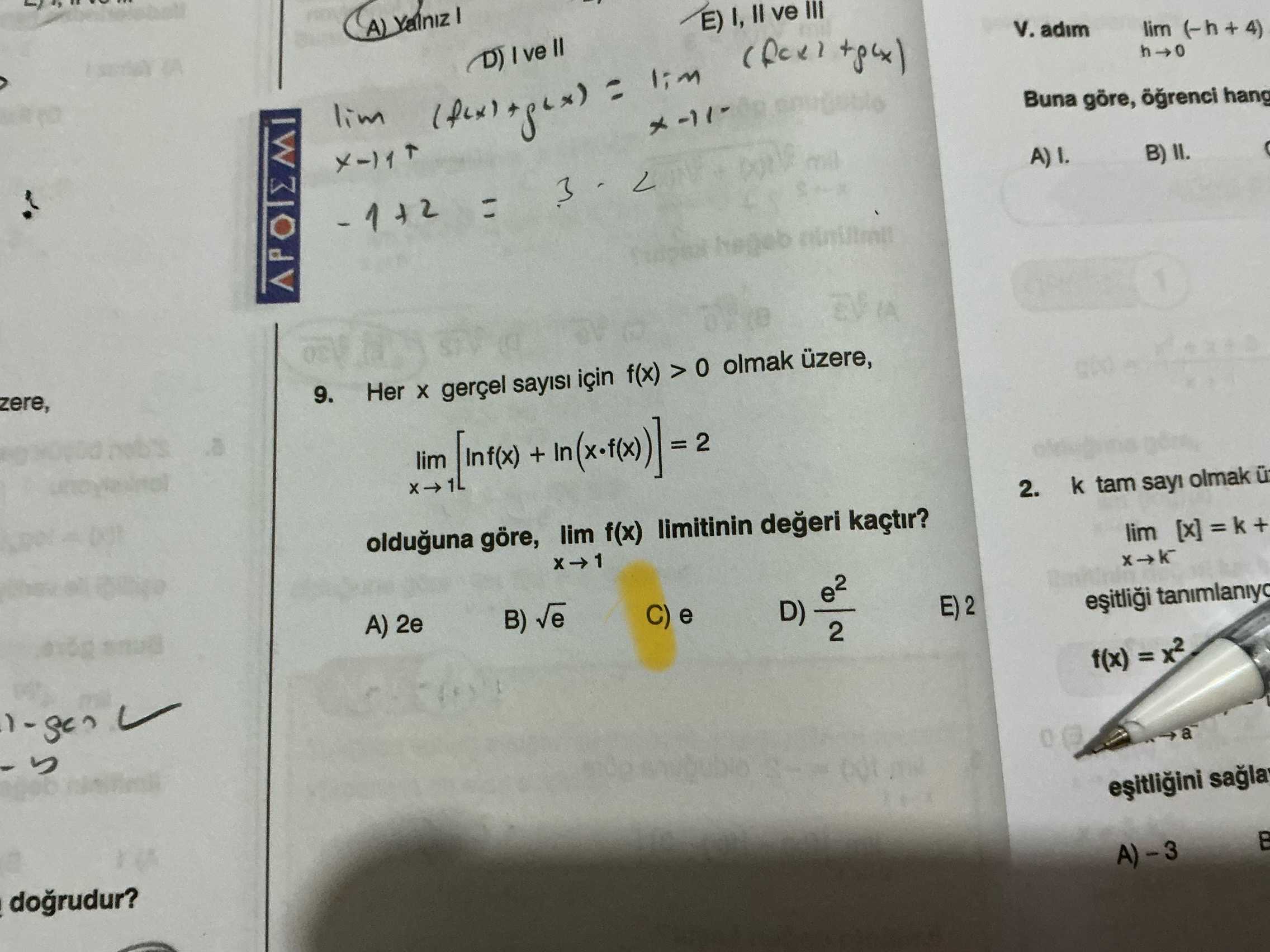 Yalniz adim lim Buna göre, hang B) 3 = 9. zere, Her gerçel sayisi için f(x) > olmak üzere, lim + = 2. k tam sayi olmak olduguna göre, lim f(x) limitinin kaçtir. lim B) E) 2 C) e D) A) 2e 2 f(x) = a B dogrudur. ?? Model.Question.title