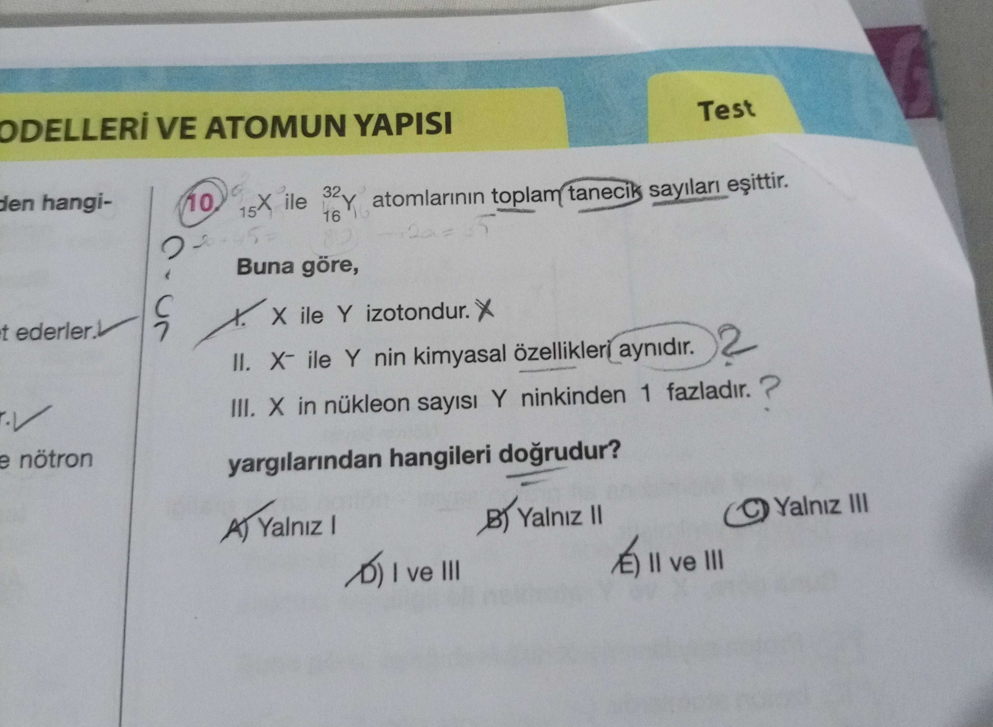 ¹⁵X ile ³²₁₆Y atomlarının toplam tanecik sayıları eşittir. Buna göre, I. X ile Y izotondur. II. X⁻