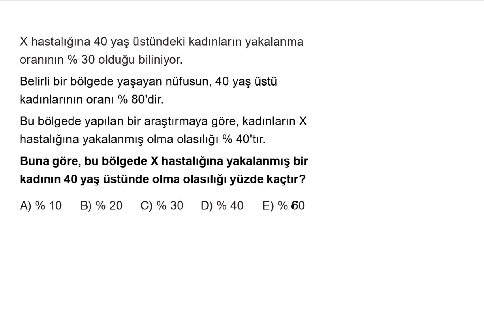 X hastalığına 40 yaş üstündeki kadınların yakalanma oranının % 30 olduğu biliniyor. Belirli bir