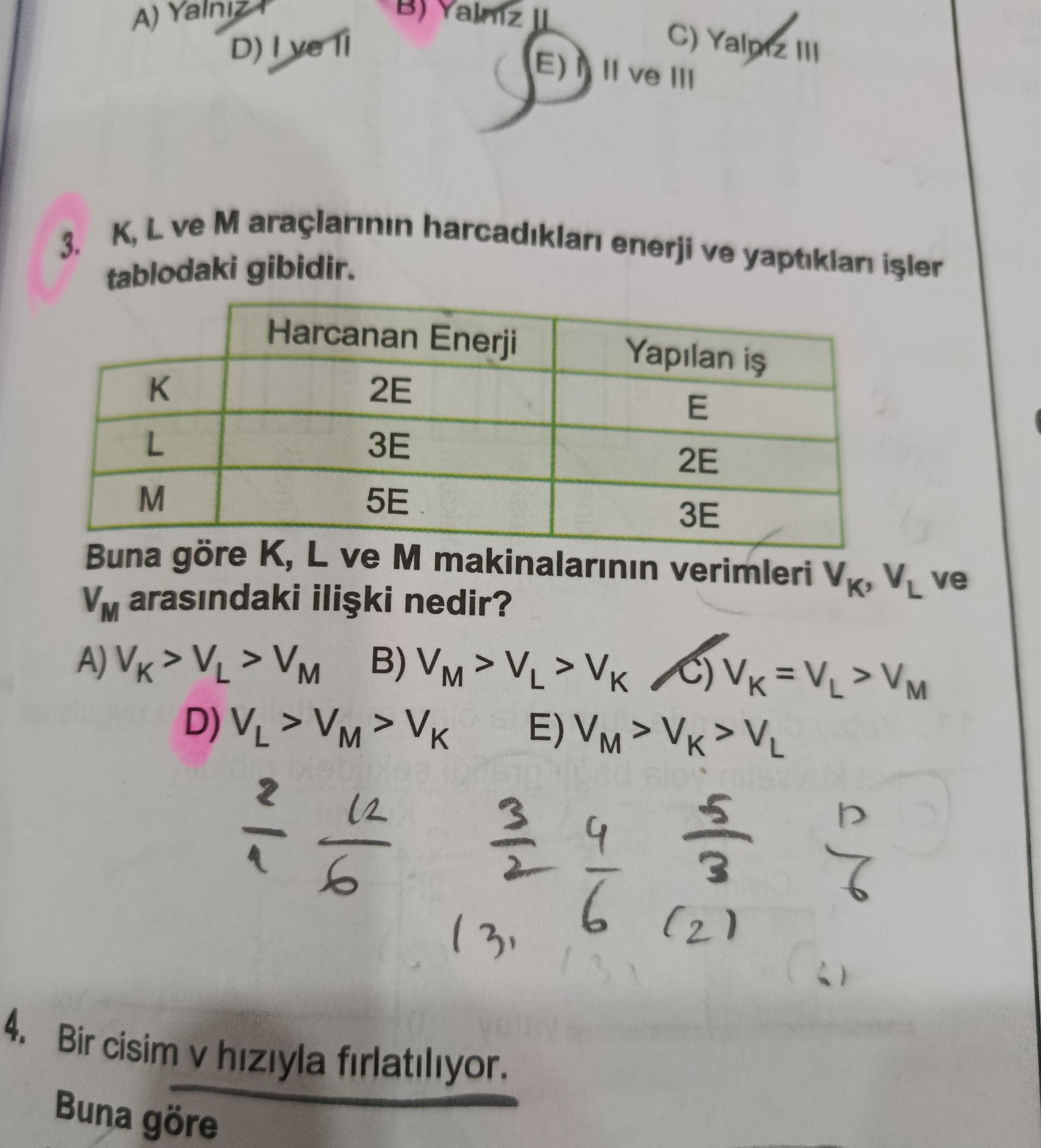 K, L ve M araçlarının harcadıkları enerji ve yaptıkları işler tablodaki gibidir. | | Harcanan Enerji
