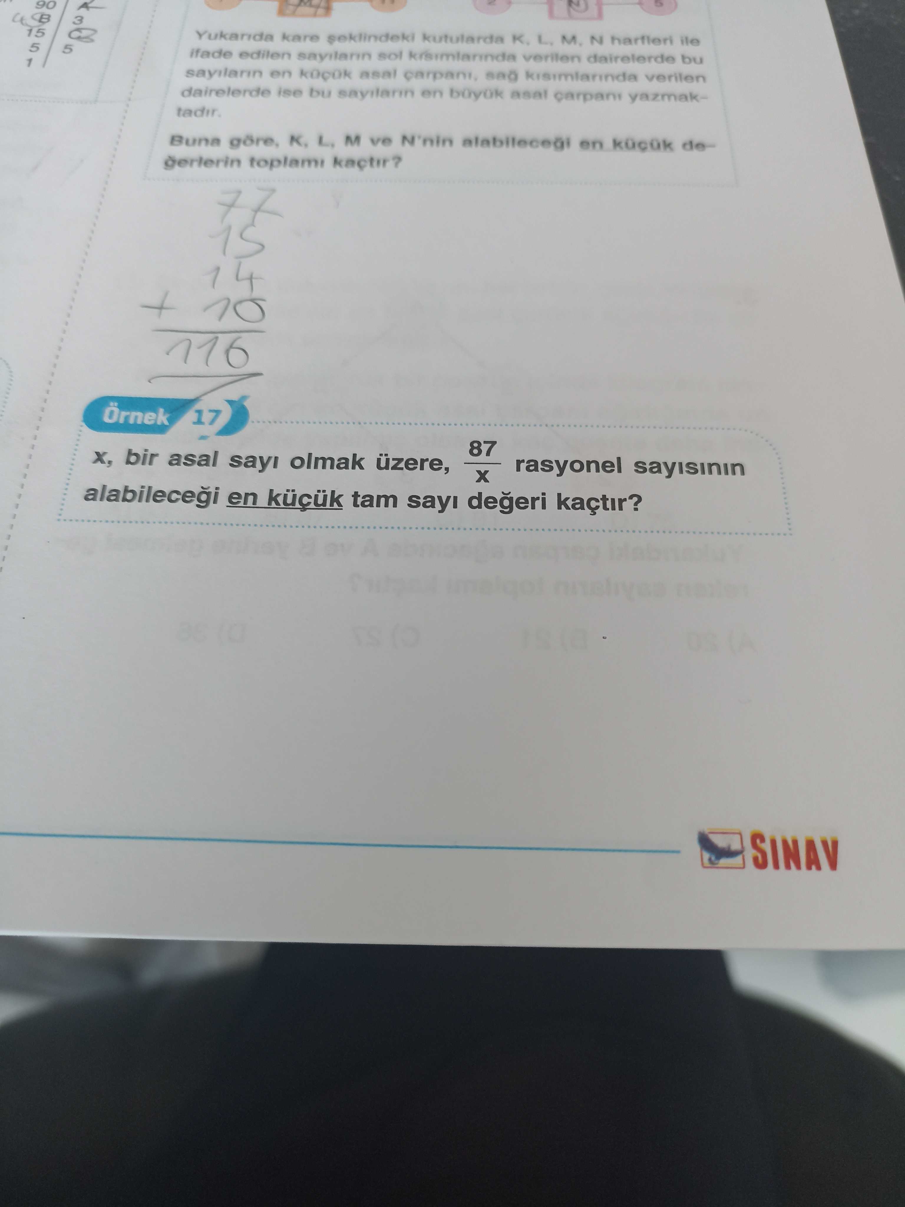 Kare kutularda K. L. M. N harfleri ile 5 ifade edilen sayilann sol verilen dairelerde bu 1 en verilen dairelerde bu sayilarin en boyuk asal carpani yazmakBuna göre, L. M ve N'nin alabilecegi en gerlerin toplami 10 116 Örnek 17 87 bir asal olmak üzere, rasyonel sayisinin en tam degeri kaçtir. A SINAV kare kutularda K. A SINAV. ?? Model.Question.title