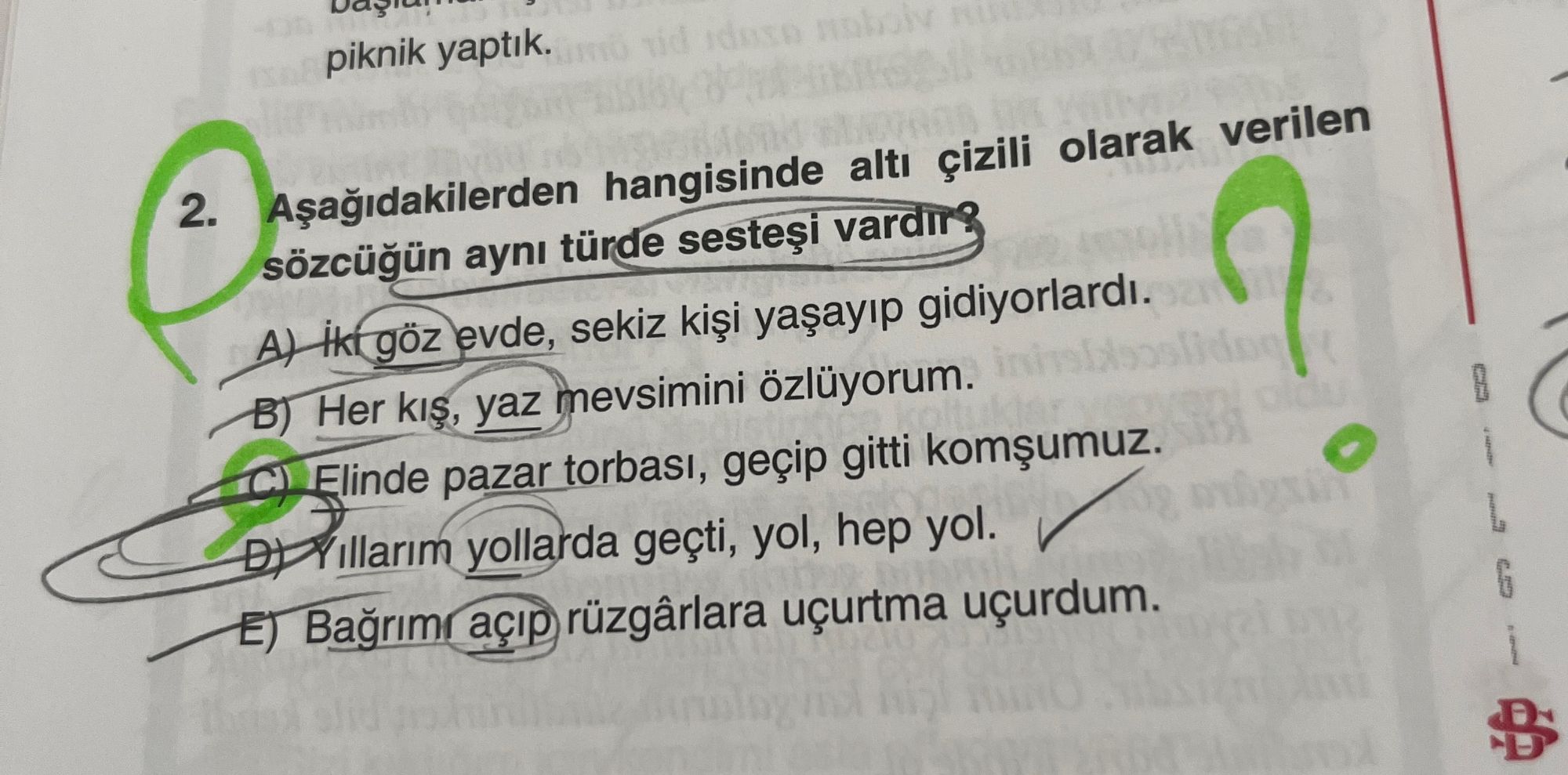 Aşağıdakilerden hangisinde altı çizili olarak verilen sözcüğün aynı türde sesteşi vardır?