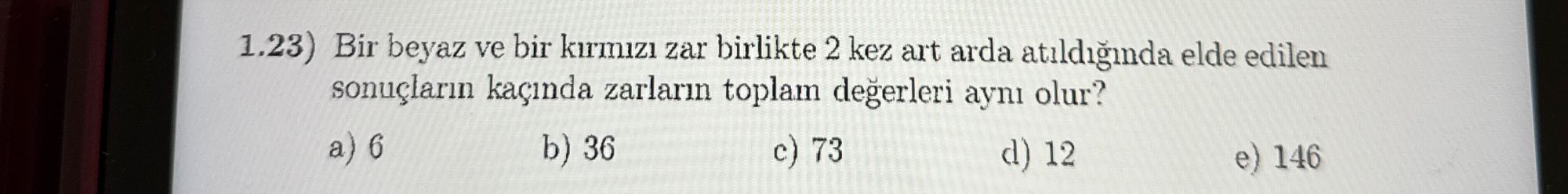 1.23) Bir beyaz ve bir kırmızı zar birlikte 2 kez art arda atıldığında elde edilen sonuçların