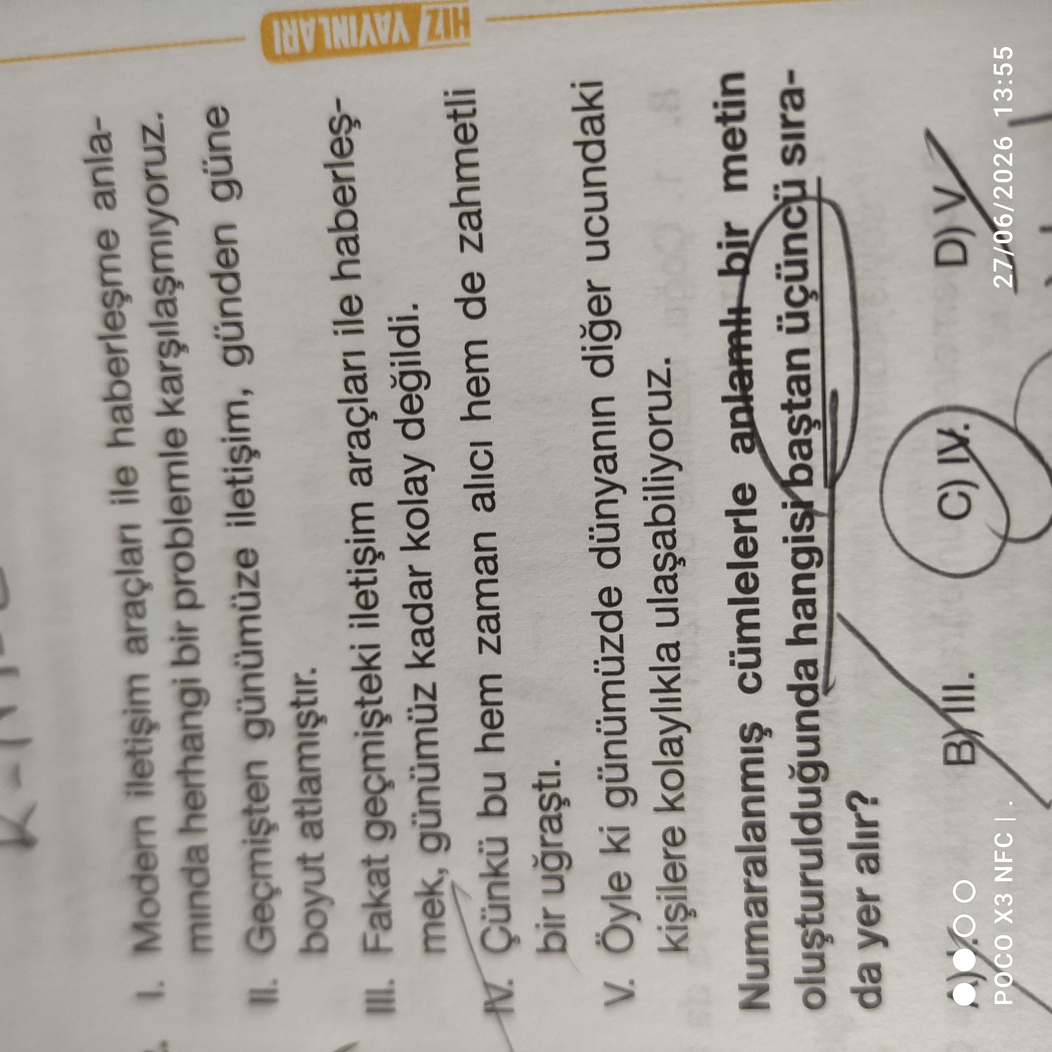 I. Modern iletişim araçları ile haberleşme anlamında herhangi bir problemle karşılaşmıyoruz. II