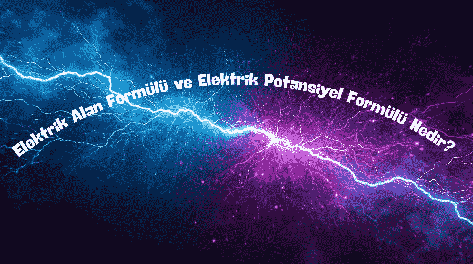 Elektrik Alan Formülü ve Elektrik Potansiyel Formülü Nedir? Farkları ve Örnekler