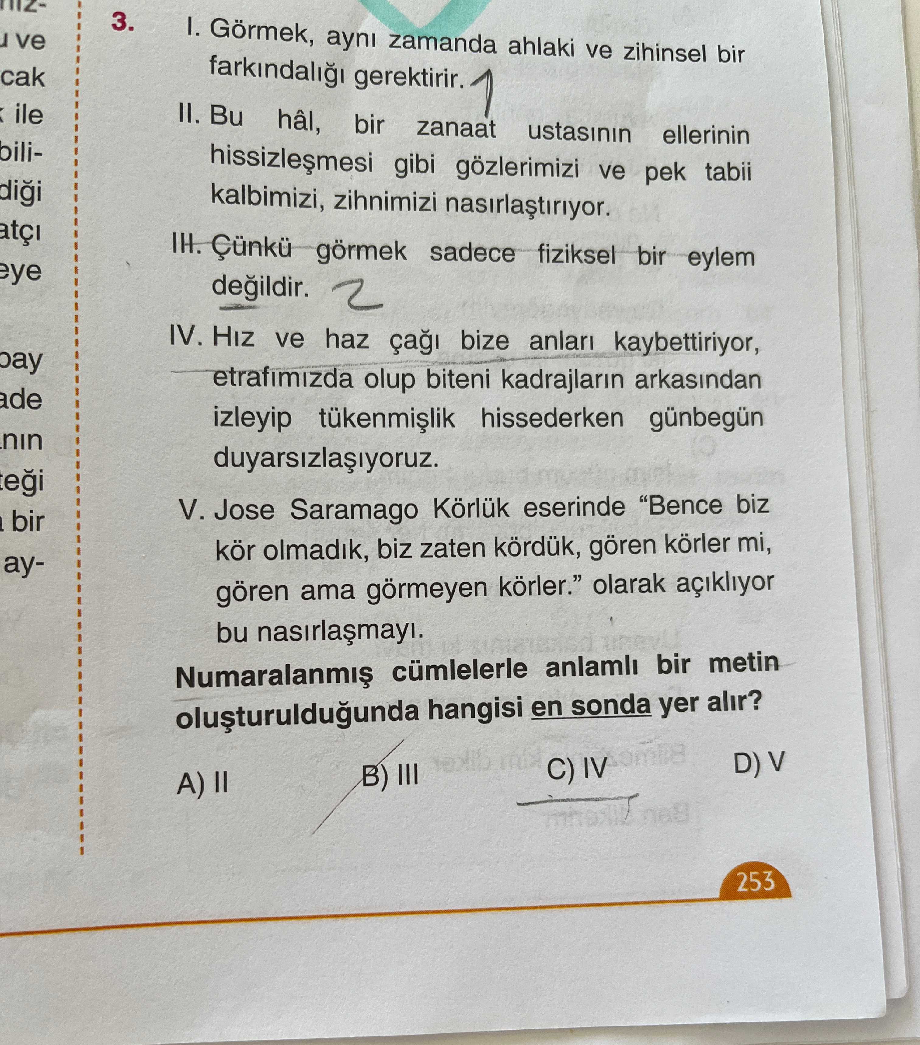 I. Görmek, aynı zamanda ahlaki ve zihinsel bir farkındalığı gerektirir. II. Bu hâl, bir zanaat