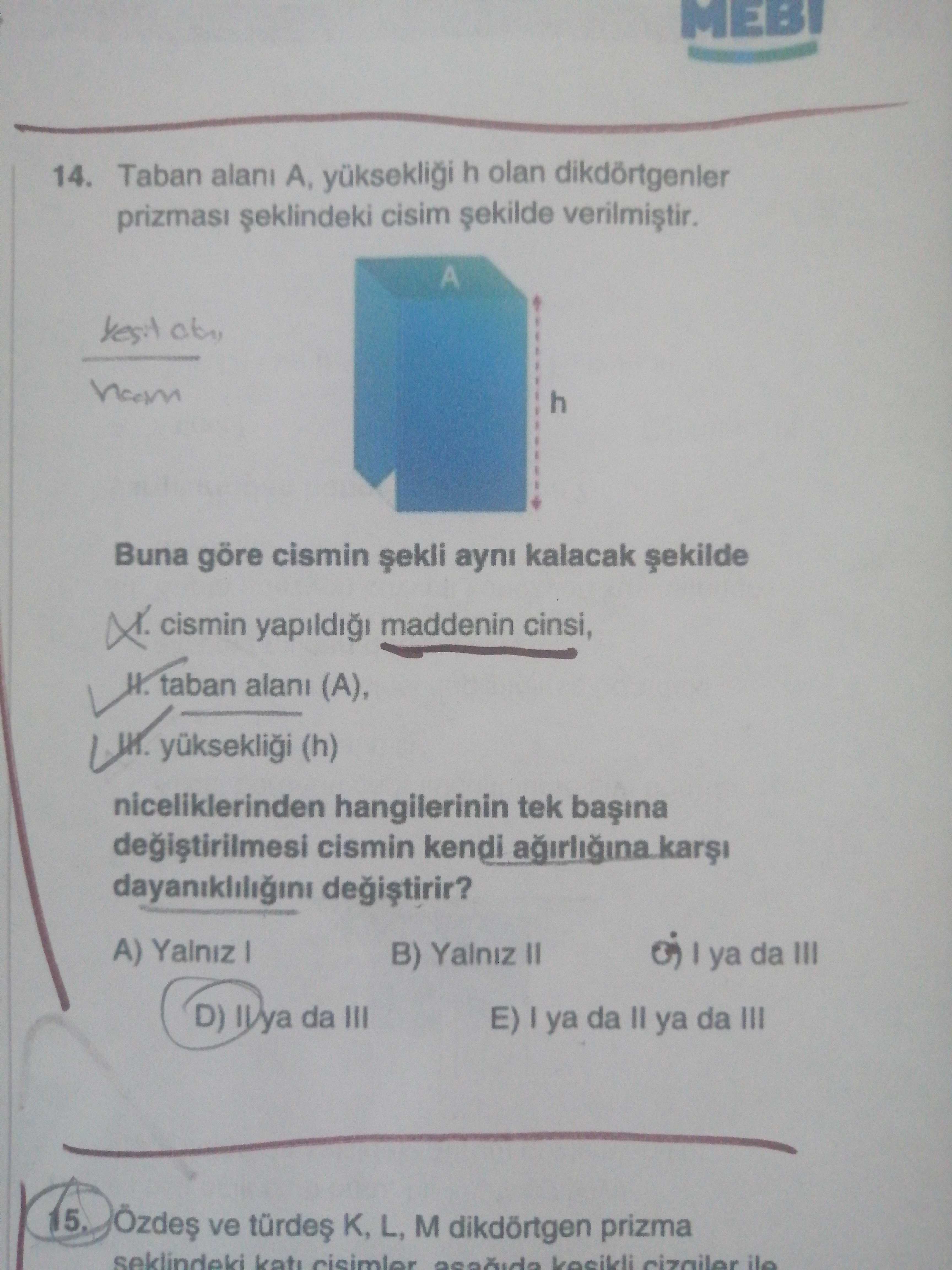 Taban alanı A, yüksekliği h olan dikdörtgenler prizması şeklindeki cisim şekilde verilmiştir. Buna
