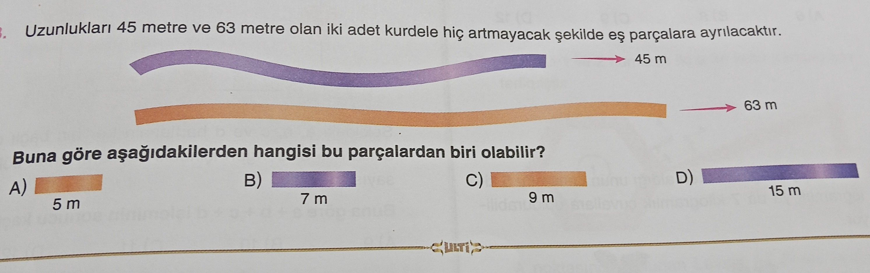 Uzunlukları 45 metre ve 63 metre olan iki adet kurdele hiç artmayacak şekilde eş parçalara
